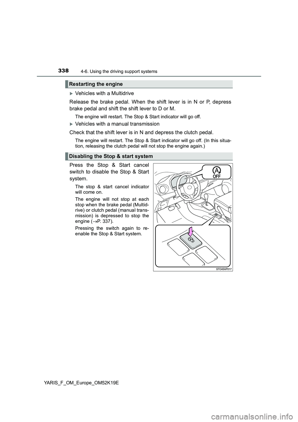 TOYOTA YARIS 2019  Owners Manual 3384-6. Using the driving support systems
YARIS_F_OM_Europe_OM52K19E
Vehicles with a Multidrive 
Release the brake pedal. When the shift lever is in N or P, depress 
brake pedal and shift the shift