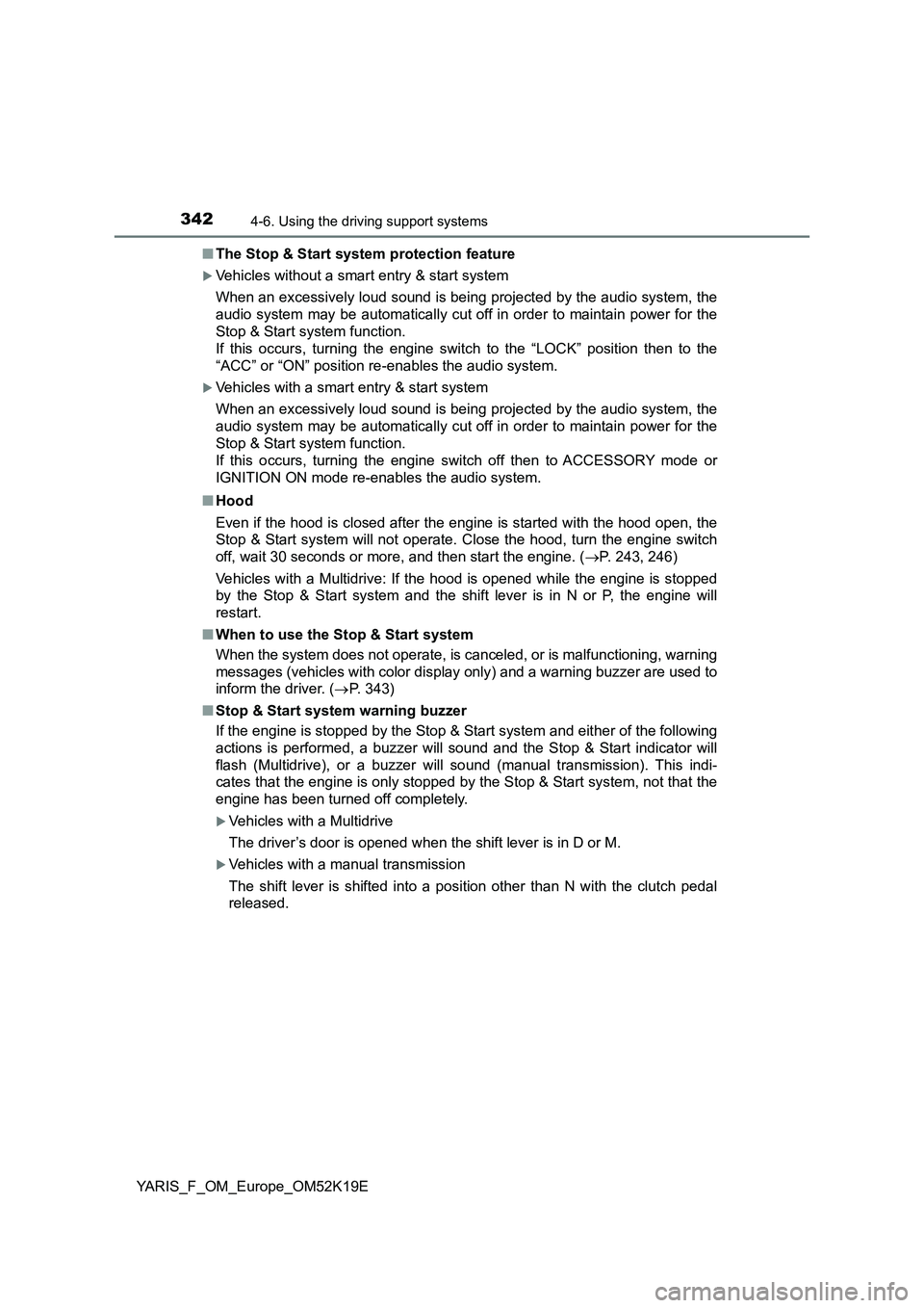 TOYOTA YARIS 2019  Owners Manual 3424-6. Using the driving support systems
YARIS_F_OM_Europe_OM52K19E 
■ The Stop & Start system protection feature
Vehicles without a smart entry & start system 
When an excessively loud sound is