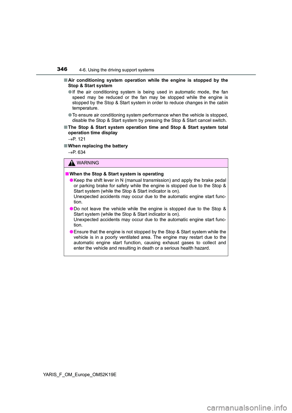 TOYOTA YARIS 2019  Owners Manual 3464-6. Using the driving support systems
YARIS_F_OM_Europe_OM52K19E 
■ Air conditioning system operation while the engine is stopped by the 
Stop & Start system 
● If the air conditioning system 