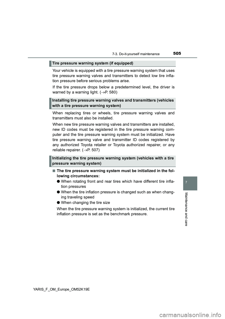 TOYOTA YARIS 2019 Owners Manual 5057-3. Do-it-yourself maintenance
7
Maintenance and care
YARIS_F_OM_Europe_OM52K19E
Your vehicle is equipped with a tire pressure warning system that uses
tire pressure warning valves and transmitte TOYOTA YARIS 2019 Owners Manual 5057-3. Do-it-yourself maintenance
7
Maintenance and care
YARIS_F_OM_Europe_OM52K19E
Your vehicle is equipped with a tire pressure warning system that uses
tire pressure warning valves and transmitte
