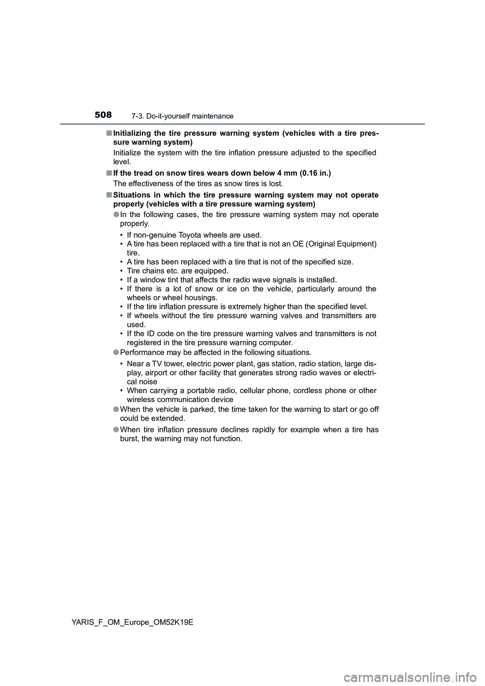 TOYOTA YARIS 2019 Owners Manual 5087-3. Do-it-yourself maintenance
YARIS_F_OM_Europe_OM52K19E
■ Initializing the tire pressure warning system (vehicles with a tire pres-
sure warning system)
Initialize the system with the tire TOYOTA YARIS 2019 Owners Manual 5087-3. Do-it-yourself maintenance
YARIS_F_OM_Europe_OM52K19E
■ Initializing the tire pressure warning system (vehicles with a tire pres-
sure warning system)
Initialize the system with the tire