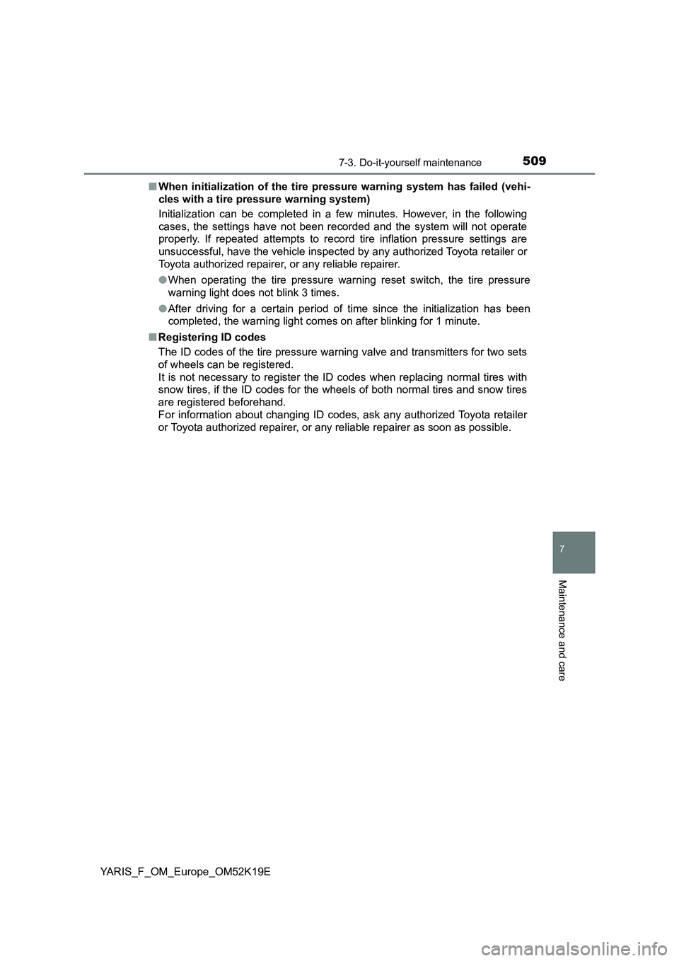 TOYOTA YARIS 2019 Owners Manual 5097-3. Do-it-yourself maintenance
7
Maintenance and care
YARIS_F_OM_Europe_OM52K19E
■ When initialization of the tire pressure warning system has failed (vehi-
cles with a tire pressure warning s TOYOTA YARIS 2019 Owners Manual 5097-3. Do-it-yourself maintenance
7
Maintenance and care
YARIS_F_OM_Europe_OM52K19E
■ When initialization of the tire pressure warning system has failed (vehi-
cles with a tire pressure warning s