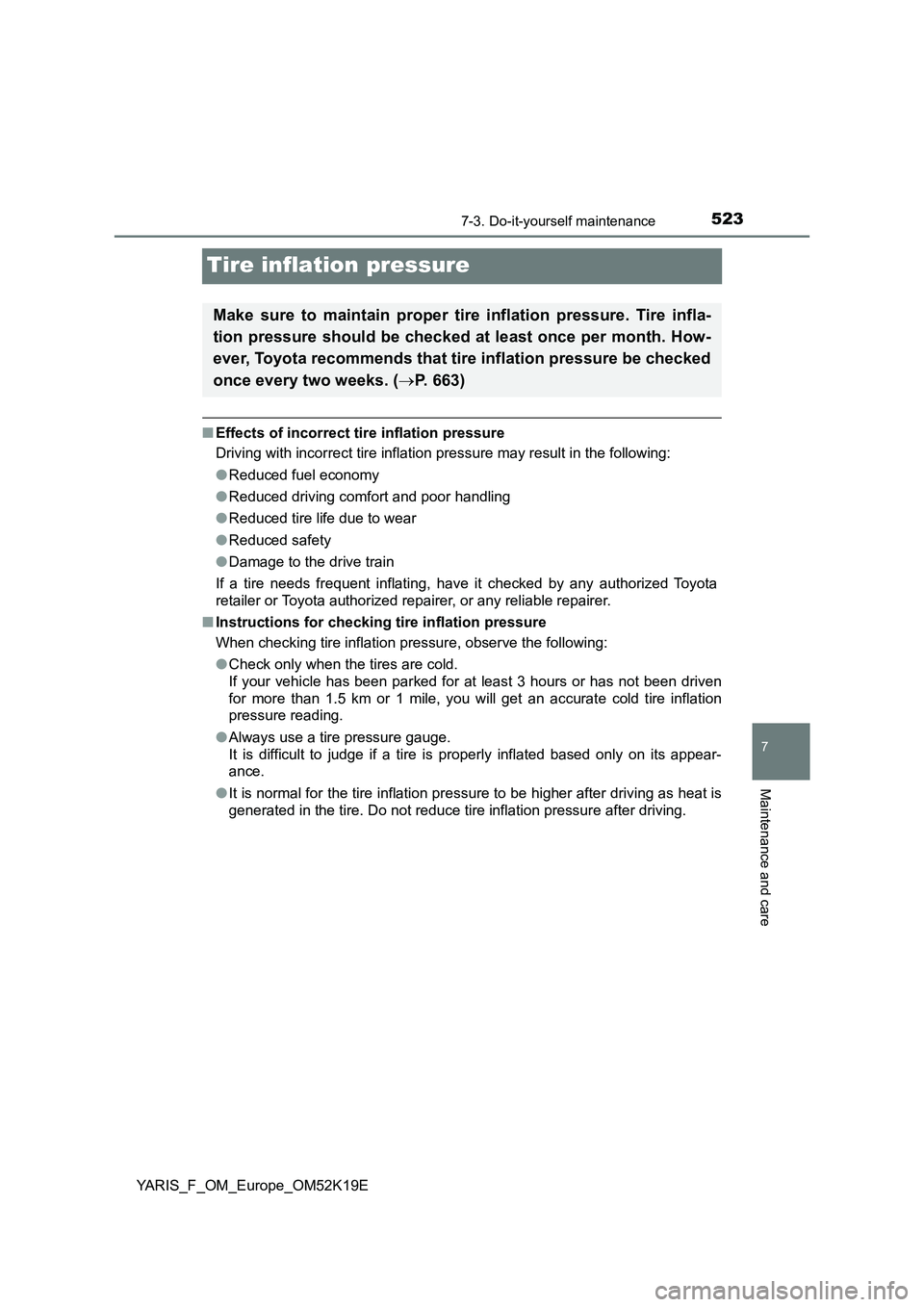 TOYOTA YARIS 2019 Owners Manual 5237-3. Do-it-yourself maintenance
7
Maintenance and care
YARIS_F_OM_Europe_OM52K19E
Tire inflation pressure
■Effects of incorrect tire inflation pressure
Driving with incorrect tire inflation pres TOYOTA YARIS 2019 Owners Manual 5237-3. Do-it-yourself maintenance
7
Maintenance and care
YARIS_F_OM_Europe_OM52K19E
Tire inflation pressure
■Effects of incorrect tire inflation pressure
Driving with incorrect tire inflation pres