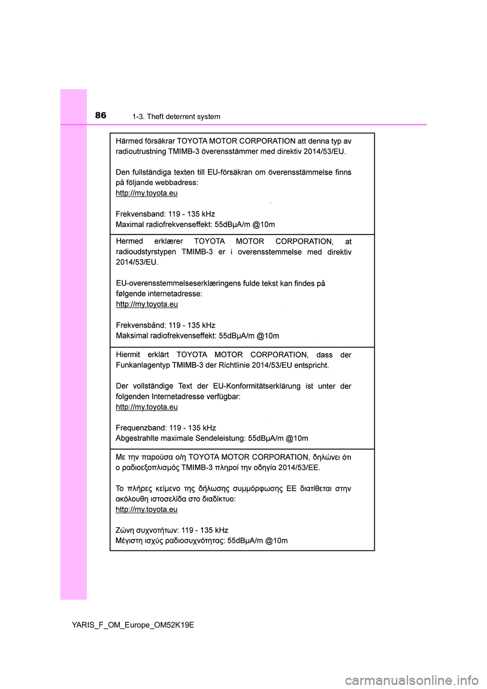 TOYOTA YARIS 2019  Owners Manual 861-3. Theft deterrent system
YARIS_F_OM_Europe_OM52K19E 
