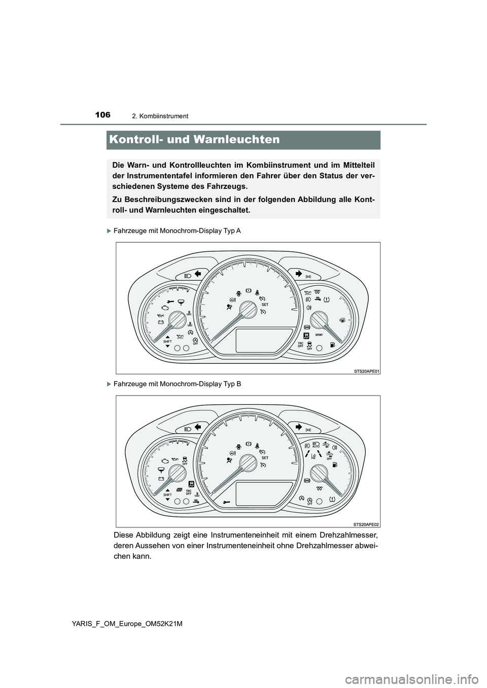 TOYOTA YARIS 2019  Betriebsanleitungen (in German) 1062. Kombiinstrument
YARIS_F_OM_Europe_OM52K21M
Kontroll- und Warnleuchten
Fahrzeuge mit Monochrom-Display Typ A
Fahrzeuge mit Monochrom-Display Typ B
Diese Abbildung zeigt eine Instrumentenein