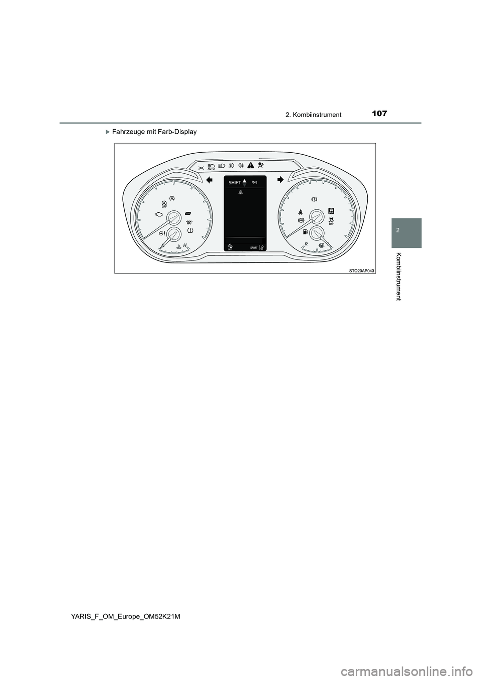 TOYOTA YARIS 2019  Betriebsanleitungen (in German) 1072. Kombiinstrument
2
Kombiinstrument
YARIS_F_OM_Europe_OM52K21M
Fahrzeuge mit Farb-Display 