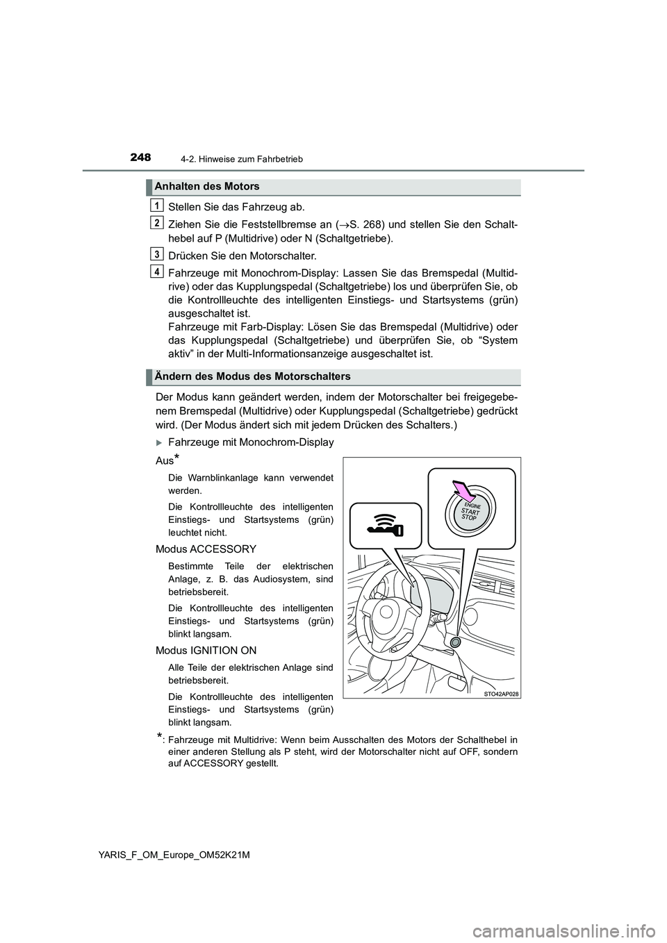 TOYOTA YARIS 2019 Betriebsanleitungen (in German) 2484-2. Hinweise zum Fahrbetrieb
YARIS_F_OM_Europe_OM52K21M
Stellen Sie das Fahrzeug ab.
Ziehen Sie die Feststellbremse an ( S. 268) und stellen Sie den Schalt-
hebel auf P (Multidrive) oder N ( TOYOTA YARIS 2019 Betriebsanleitungen (in German) 2484-2. Hinweise zum Fahrbetrieb
YARIS_F_OM_Europe_OM52K21M
Stellen Sie das Fahrzeug ab.
Ziehen Sie die Feststellbremse an ( S. 268) und stellen Sie den Schalt-
hebel auf P (Multidrive) oder N (