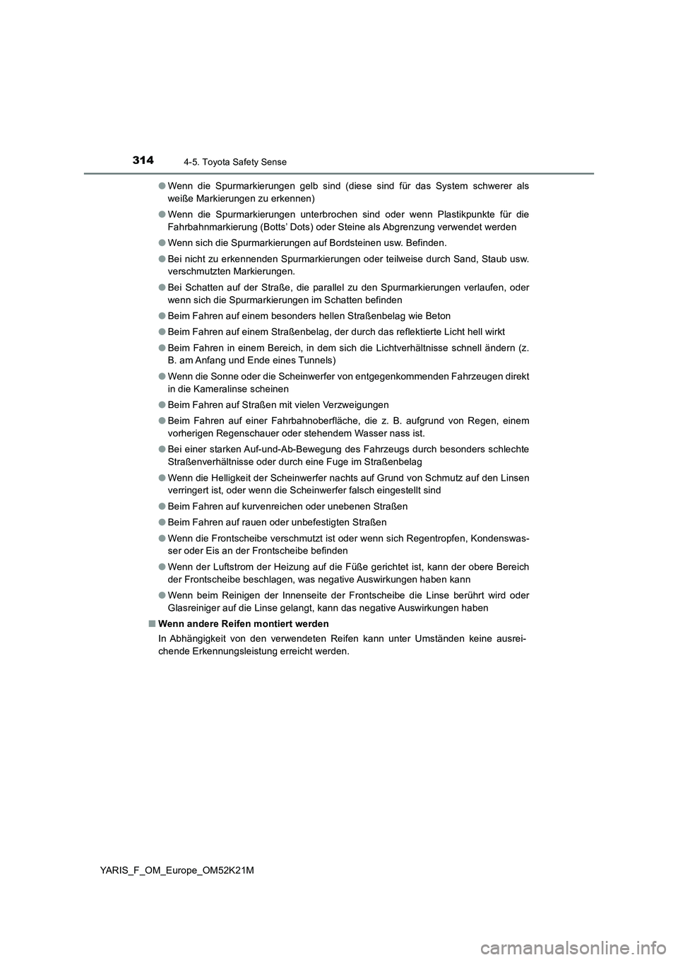 TOYOTA YARIS 2019 Betriebsanleitungen (in German) 3144-5. Toyota Safety Sense
YARIS_F_OM_Europe_OM52K21M
● Wenn die Spurmarkierungen gelb sind (diese sind für das System schwerer als
weiße Markierungen zu erkennen)
● Wenn die Spurmarkierunge TOYOTA YARIS 2019 Betriebsanleitungen (in German) 3144-5. Toyota Safety Sense
YARIS_F_OM_Europe_OM52K21M
● Wenn die Spurmarkierungen gelb sind (diese sind für das System schwerer als
weiße Markierungen zu erkennen)
● Wenn die Spurmarkierunge