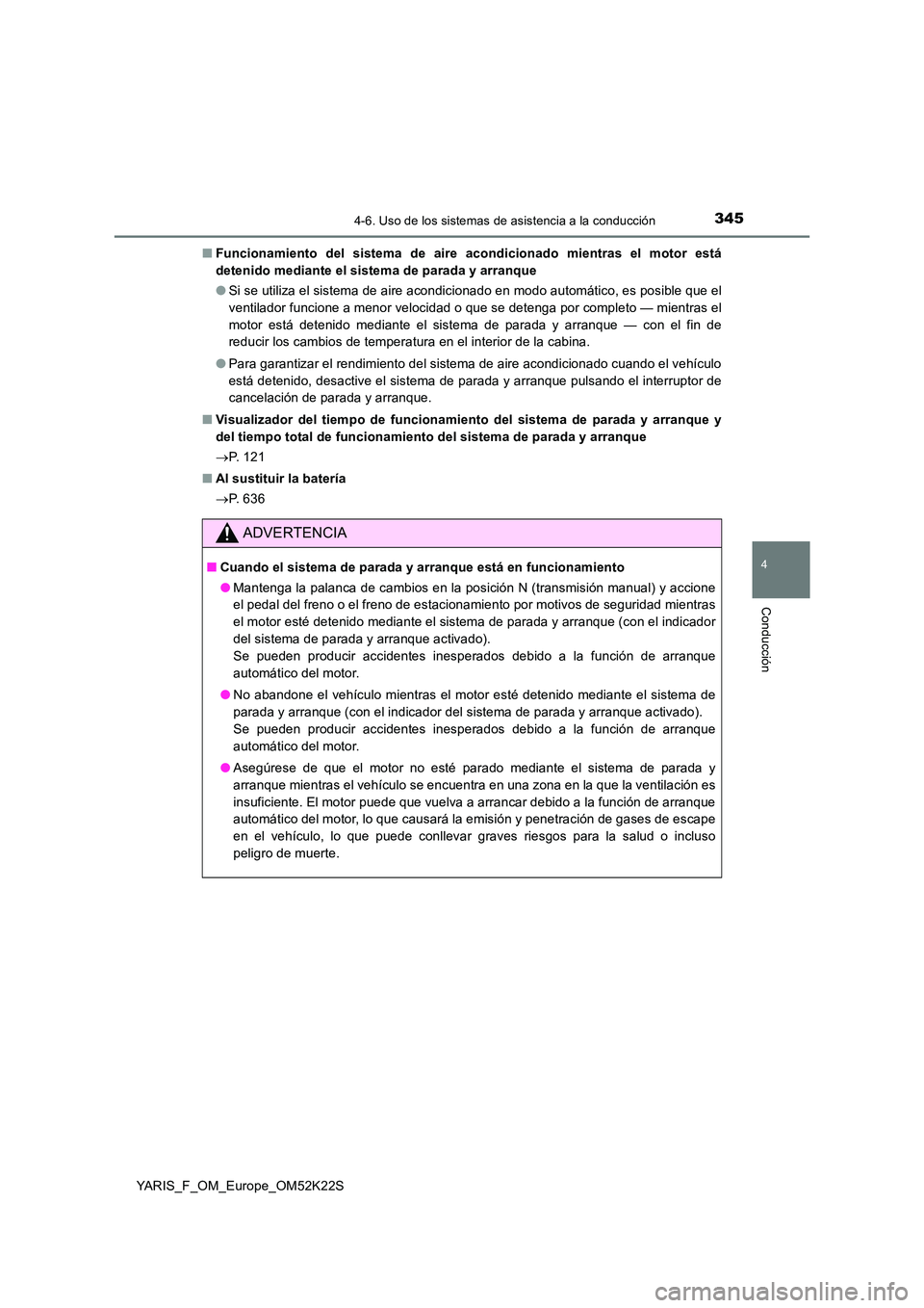 TOYOTA YARIS 2019 Manuale de Empleo (in Spanish) 3454-6. Uso de los sistemas de asistencia a la conducción
4
Conducción
YARIS_F_OM_Europe_OM52K22S
■ Funcionamiento del sistema de aire acondicionado mientras el motor está
detenido mediante el TOYOTA YARIS 2019 Manuale de Empleo (in Spanish) 3454-6. Uso de los sistemas de asistencia a la conducción
4
Conducción
YARIS_F_OM_Europe_OM52K22S
■ Funcionamiento del sistema de aire acondicionado mientras el motor está
detenido mediante el