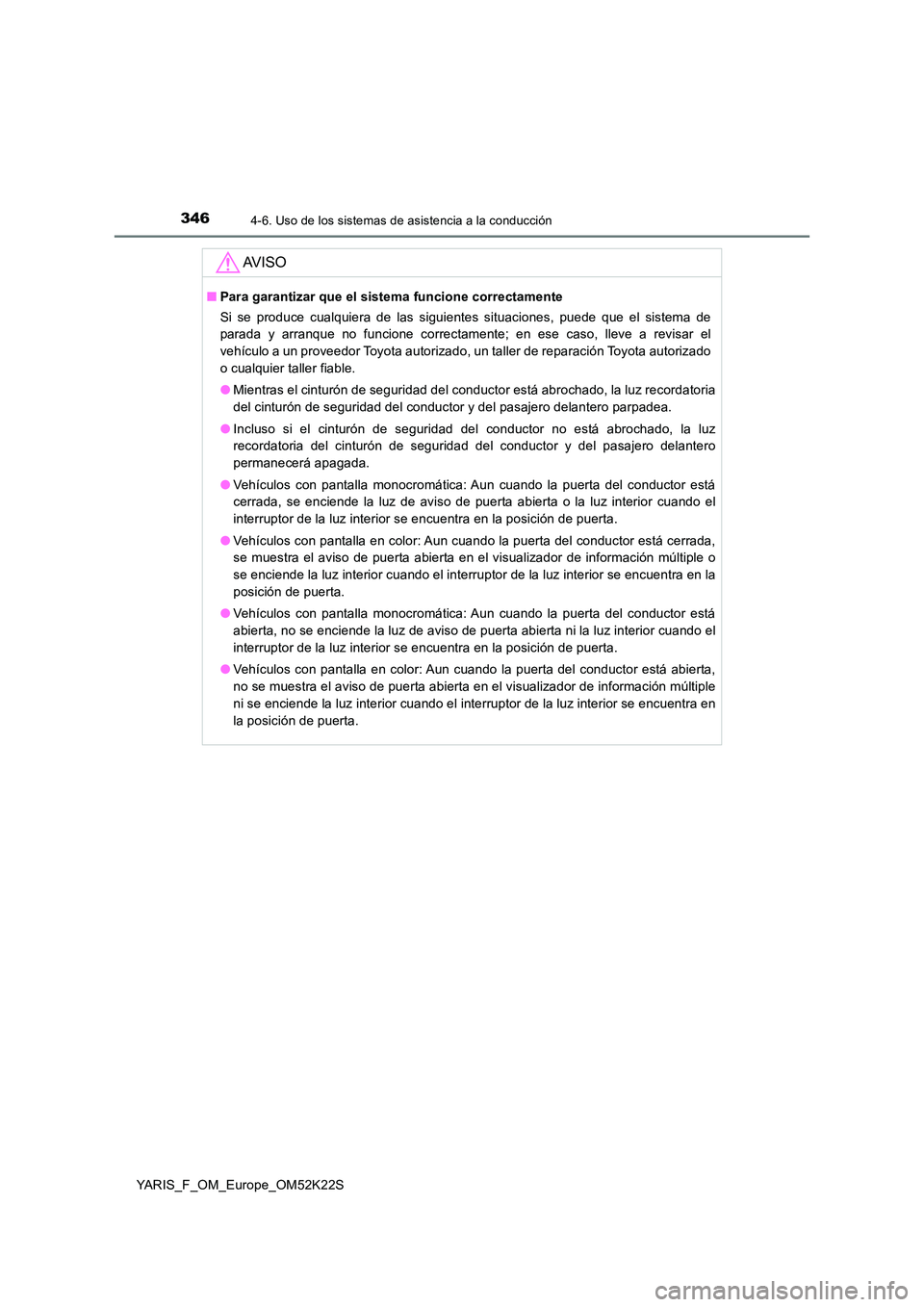 TOYOTA YARIS 2019 Manuale de Empleo (in Spanish) 3464-6. Uso de los sistemas de asistencia a la conducción
YARIS_F_OM_Europe_OM52K22S
AV I S O
■Para garantizar que el sistema funcione correctamente
Si se produce cualquiera de las siguientes situ TOYOTA YARIS 2019 Manuale de Empleo (in Spanish) 3464-6. Uso de los sistemas de asistencia a la conducción
YARIS_F_OM_Europe_OM52K22S
AV I S O
■Para garantizar que el sistema funcione correctamente
Si se produce cualquiera de las siguientes situ