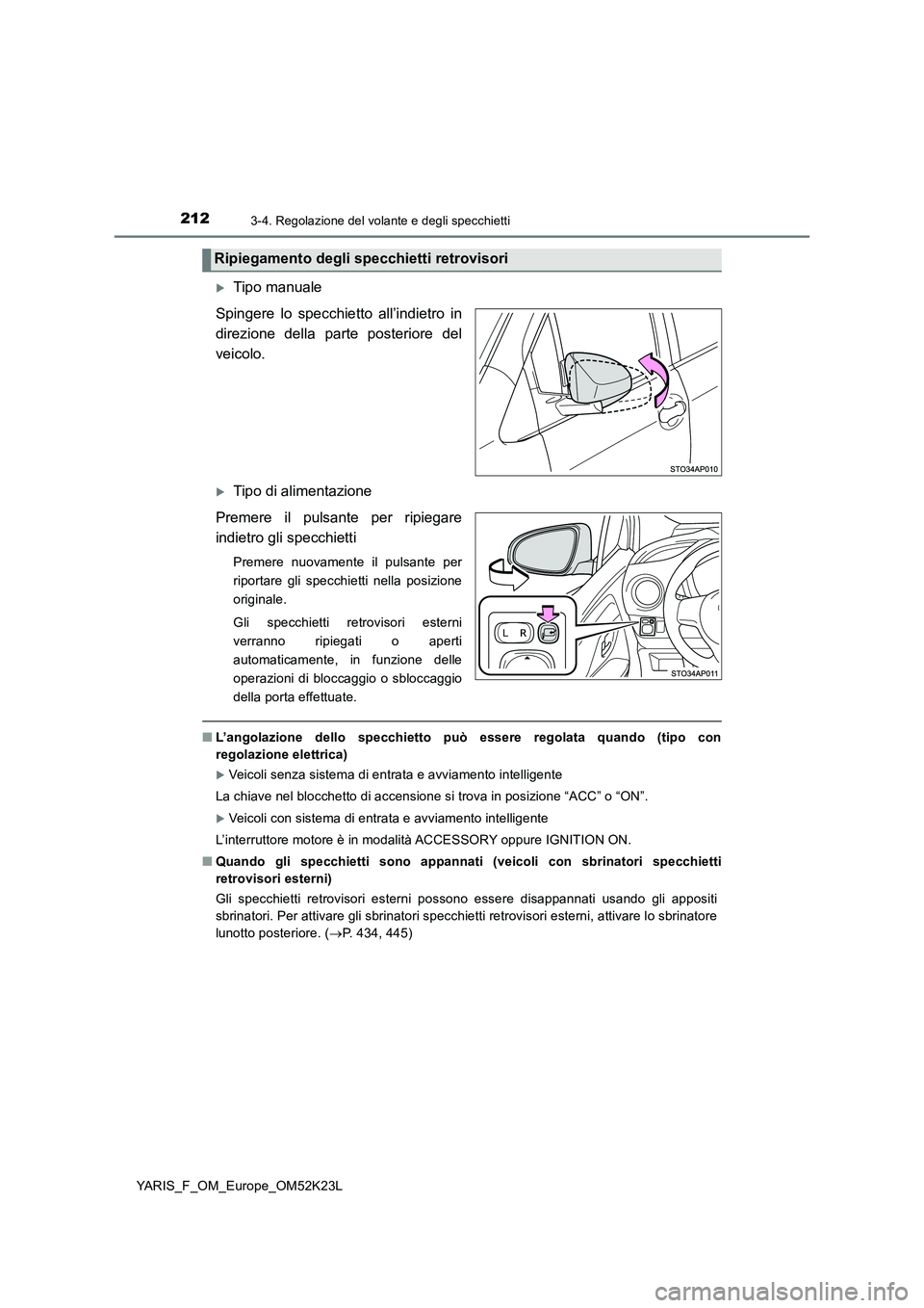 TOYOTA YARIS 2019 Manuale duso (in Italian) 2123-4. Regolazione del volante e degli specchietti
YARIS_F_OM_Europe_OM52K23L
Tipo manuale
Spingere lo specchietto all’indietro in
direzione della parte posteriore del
veicolo.
Tipo di alim TOYOTA YARIS 2019 Manuale duso (in Italian) 2123-4. Regolazione del volante e degli specchietti
YARIS_F_OM_Europe_OM52K23L
Tipo manuale
Spingere lo specchietto all’indietro in
direzione della parte posteriore del
veicolo.
Tipo di alim