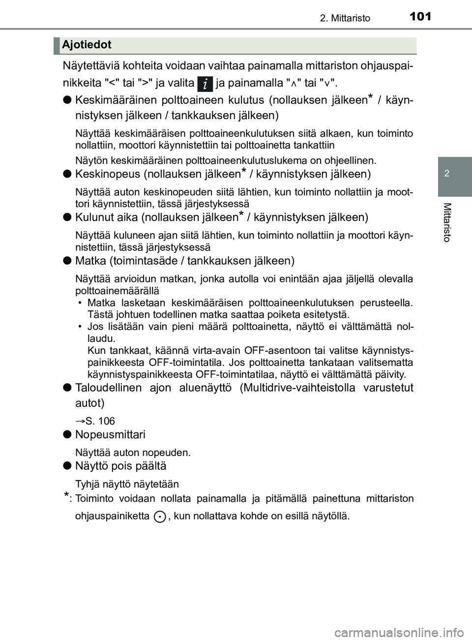 TOYOTA YARIS 2019 Omistajan Käsikirja (in Finnish) 1012. Mittaristo
2
Mittaristo
YARIS_F_OM_Europe_OM52K19FI
Näytettäviä kohteita voidaan vaihtaa painamalla mittariston ohjauspai-
nikkeita "<" tai ">" ja valita ja painamalla " " tai " ".
l TOYOTA YARIS 2019 Omistajan Käsikirja (in Finnish) 1012. Mittaristo
2
Mittaristo
YARIS_F_OM_Europe_OM52K19FI
Näytettäviä kohteita voidaan vaihtaa painamalla mittariston ohjauspai-
nikkeita "<" tai ">" ja valita ja painamalla " " tai " ".
l