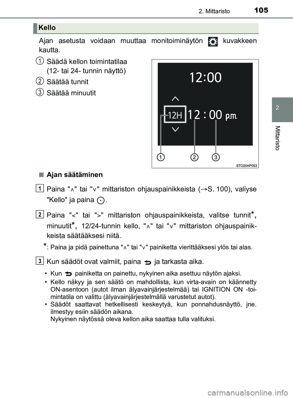 TOYOTA YARIS 2019 Omistajan Käsikirja (in Finnish) 1052. Mittaristo
2
Mittaristo
YARIS_F_OM_Europe_OM52K19FI
Ajan asetusta voidaan muuttaa monitoiminäytön kuvakkeen
kautta.Säädä kellon toimintatilaa
(12- tai 24- tunnin näyttö)
Säätää tun TOYOTA YARIS 2019 Omistajan Käsikirja (in Finnish) 1052. Mittaristo
2
Mittaristo
YARIS_F_OM_Europe_OM52K19FI
Ajan asetusta voidaan muuttaa monitoiminäytön kuvakkeen
kautta.Säädä kellon toimintatilaa
(12- tai 24- tunnin näyttö)
Säätää tun