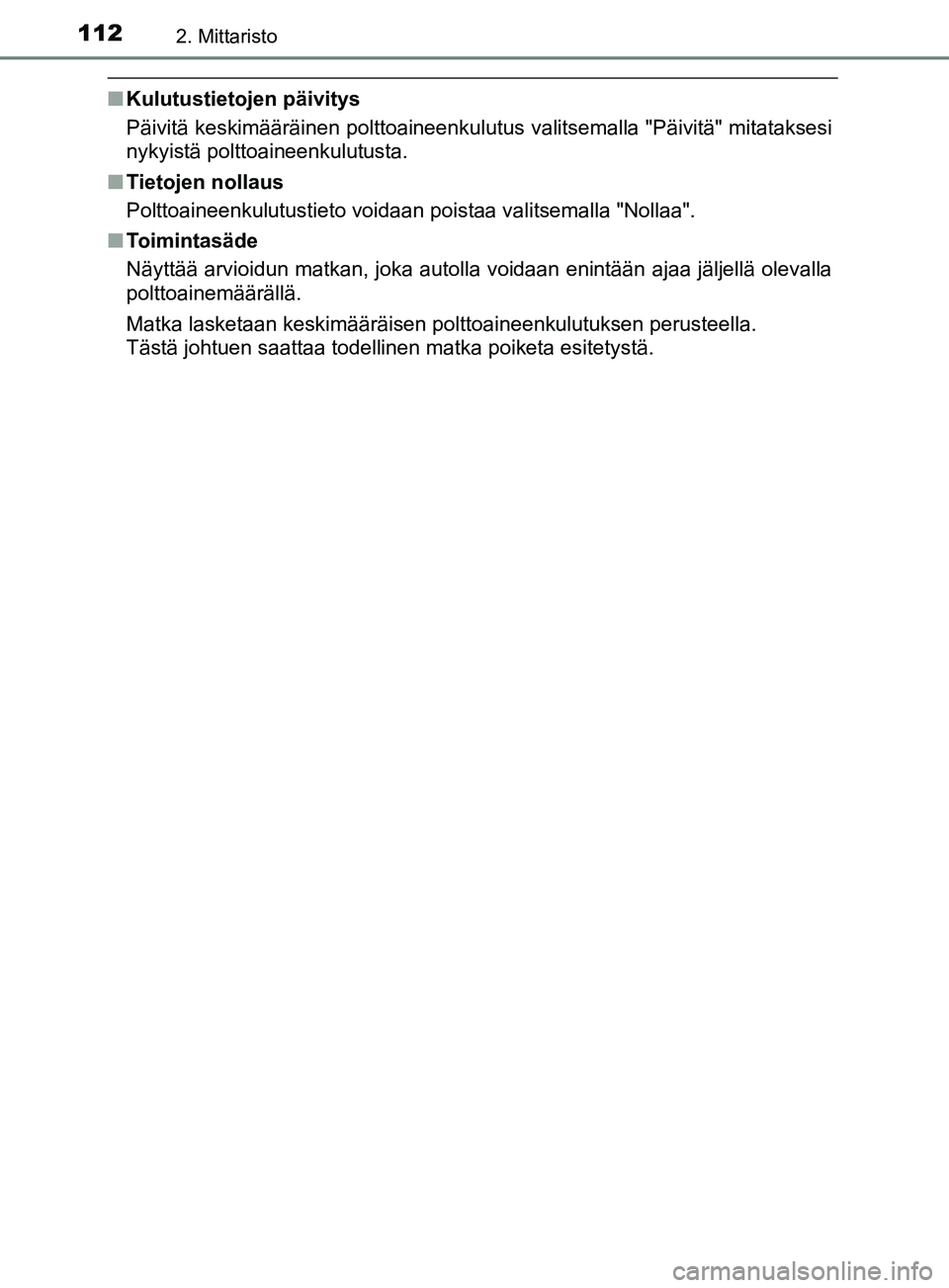 TOYOTA YARIS 2019  Omistajan Käsikirja (in Finnish) 1122. Mittaristo
YARIS_F_OM_Europe_OM52K19FI
nKulutustietojen päivitys
Päivitä keskimääräinen polttoaineenkulutus valitsemalla "Päivitä" mitataksesi
nykyistä polttoaineenkulutusta.
n Tietojen