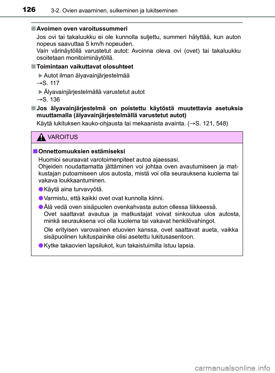 TOYOTA YARIS 2019 Omistajan Käsikirja (in Finnish) 1263-2. Ovien avaaminen, sulkeminen ja lukitseminen
YARIS_F_OM_Europe_OM52K19FI
nAvoimen oven varoitussummeri
Jos ovi tai takaluukku ei ole kunnolla suljettu, summeri hälyttää\
, kun auton
nopeus s TOYOTA YARIS 2019 Omistajan Käsikirja (in Finnish) 1263-2. Ovien avaaminen, sulkeminen ja lukitseminen
YARIS_F_OM_Europe_OM52K19FI
nAvoimen oven varoitussummeri
Jos ovi tai takaluukku ei ole kunnolla suljettu, summeri hälyttää\
, kun auton
nopeus s