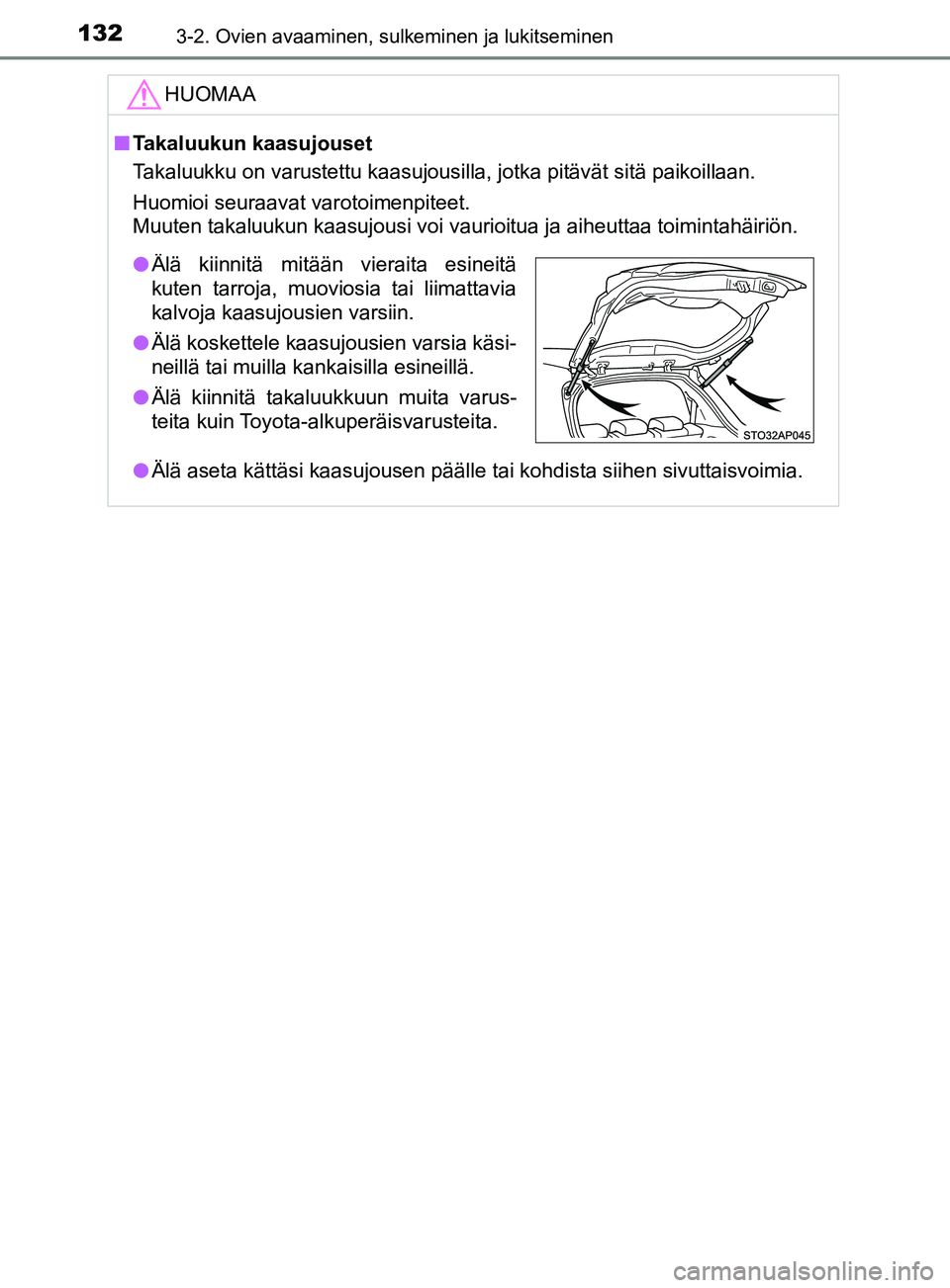 TOYOTA YARIS 2019  Omistajan Käsikirja (in Finnish) 1323-2. Ovien avaaminen, sulkeminen ja lukitseminen
YARIS_F_OM_Europe_OM52K19FIHUOMAA
n
Takaluukun kaasujouset
Takaluukku on varustettu kaasujousilla, jotka pitävät sitä paikoillaan.
Huomioi seuraa