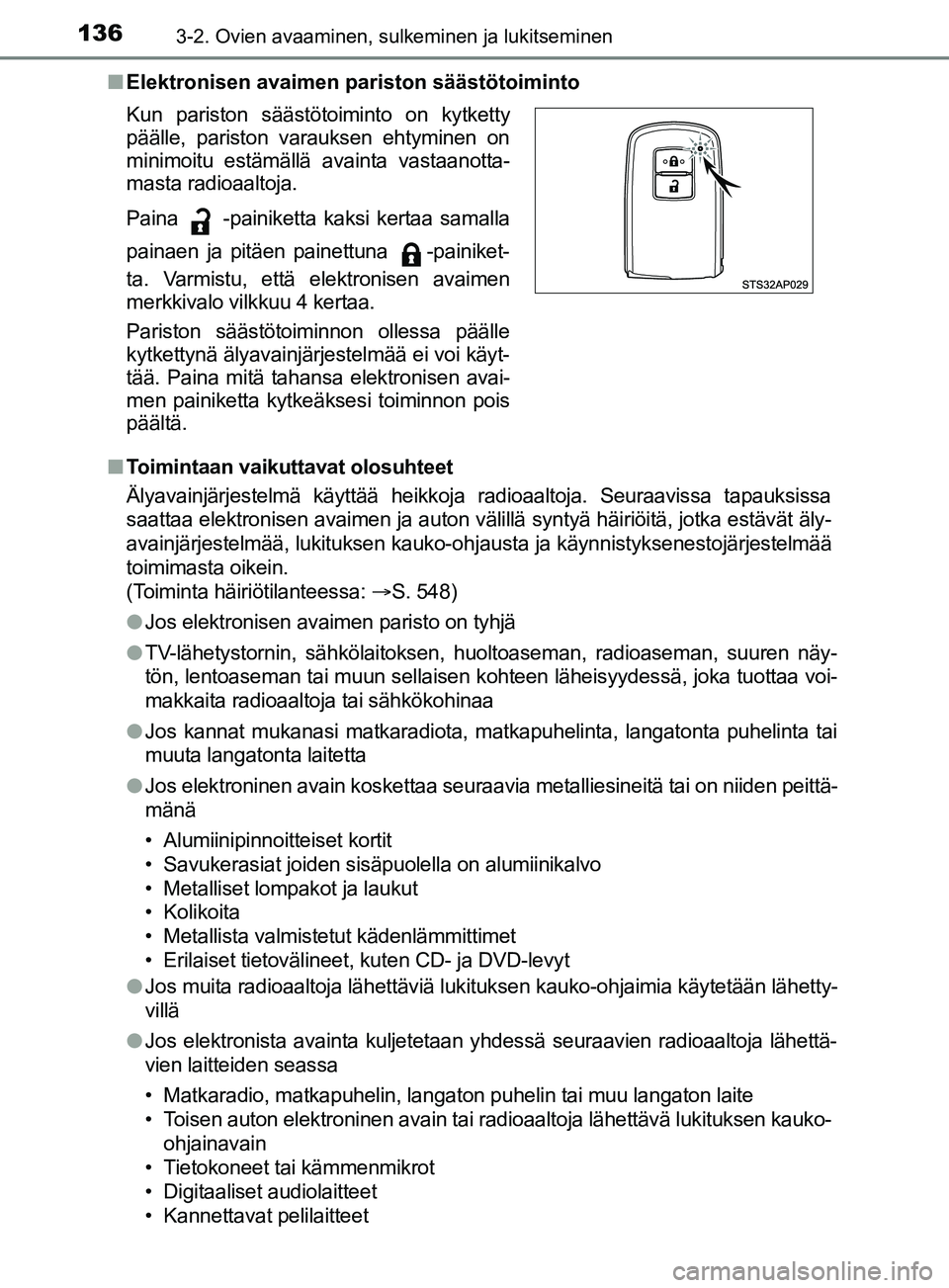 TOYOTA YARIS 2019 Omistajan Käsikirja (in Finnish) 1363-2. Ovien avaaminen, sulkeminen ja lukitseminen
YARIS_F_OM_Europe_OM52K19FIn
Elektronisen avaimen pariston säästötoiminto
n Toimintaan vaikuttavat olosuhteet
Älyavainjärjestelmä käyttää h TOYOTA YARIS 2019 Omistajan Käsikirja (in Finnish) 1363-2. Ovien avaaminen, sulkeminen ja lukitseminen
YARIS_F_OM_Europe_OM52K19FIn
Elektronisen avaimen pariston säästötoiminto
n Toimintaan vaikuttavat olosuhteet
Älyavainjärjestelmä käyttää h
