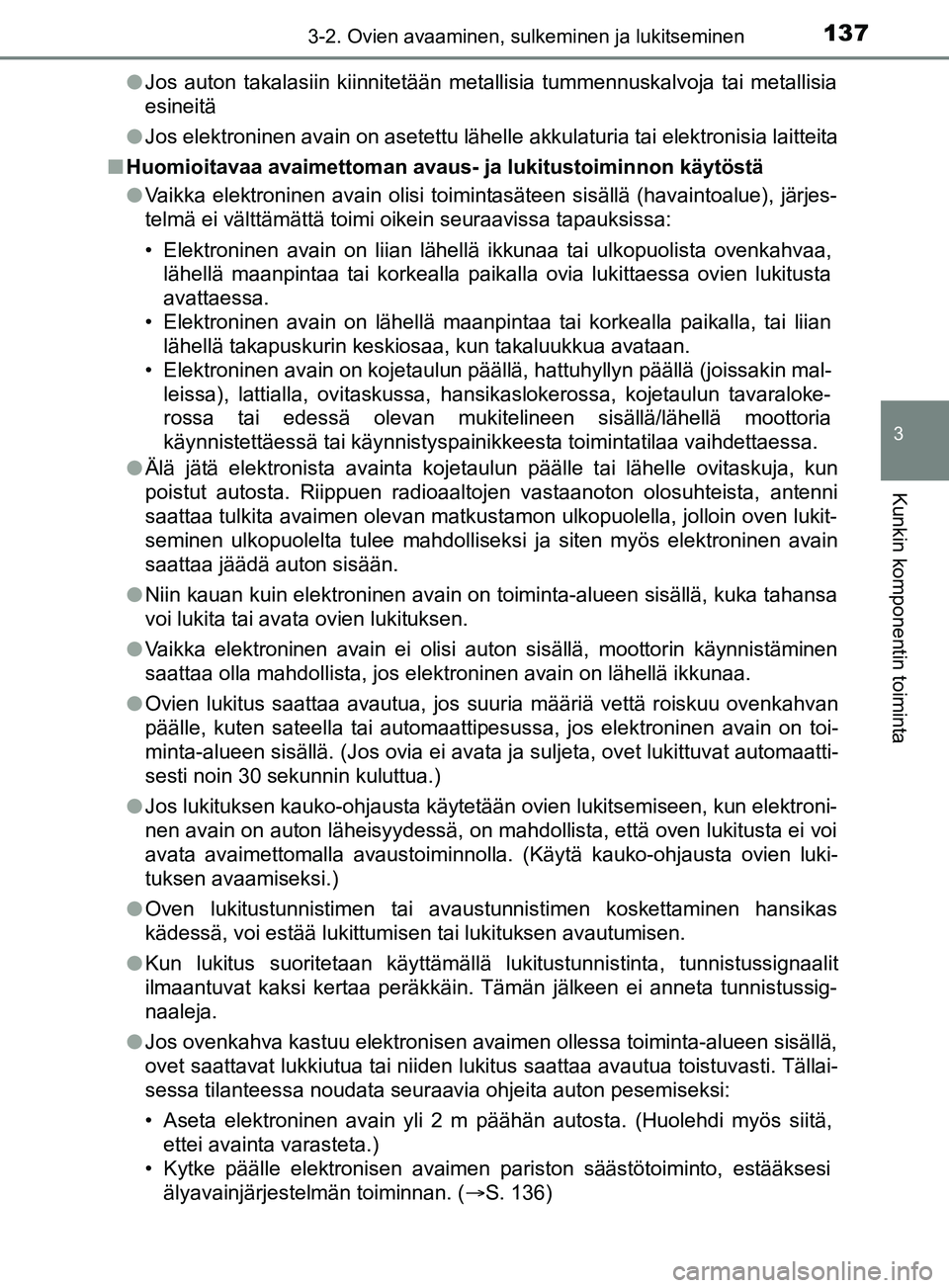 TOYOTA YARIS 2019 Omistajan Käsikirja (in Finnish) 1373-2. Ovien avaaminen, sulkeminen ja lukitseminen
3
Kunkin komponentin toiminta
YARIS_F_OM_Europe_OM52K19FIl
Jos auton takalasiin kiinnitetään metallisia tummennuskalvoja tai metallisia
esineitä
TOYOTA YARIS 2019 Omistajan Käsikirja (in Finnish) 1373-2. Ovien avaaminen, sulkeminen ja lukitseminen
3
Kunkin komponentin toiminta
YARIS_F_OM_Europe_OM52K19FIl
Jos auton takalasiin kiinnitetään metallisia tummennuskalvoja tai metallisia
esineitä