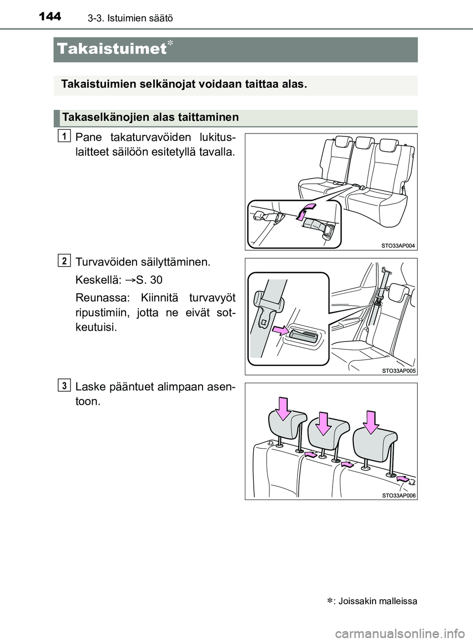 TOYOTA YARIS 2019  Omistajan Käsikirja (in Finnish) 1443-3. Istuimien säätö
YARIS_F_OM_Europe_OM52K19FI
Takaistuimet
Pane takaturvavöiden lukitus-
laitteet säilöön esitetyllä tavalla.
Turvavöiden säilyttäminen.
Keskellä: S. 30
Reunass
