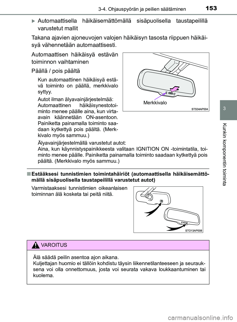 TOYOTA YARIS 2019 Omistajan Käsikirja (in Finnish) 1533-4. Ohjauspyörän ja peilien säätäminen
3
Kunkin komponentin toiminta
YARIS_F_OM_Europe_OM52K19FI
Automaattisella häikäisemättömällä sisäpuolisella taustapeilillä
varustetut mallit
TOYOTA YARIS 2019 Omistajan Käsikirja (in Finnish) 1533-4. Ohjauspyörän ja peilien säätäminen
3
Kunkin komponentin toiminta
YARIS_F_OM_Europe_OM52K19FI
Automaattisella häikäisemättömällä sisäpuolisella taustapeilillä
varustetut mallit