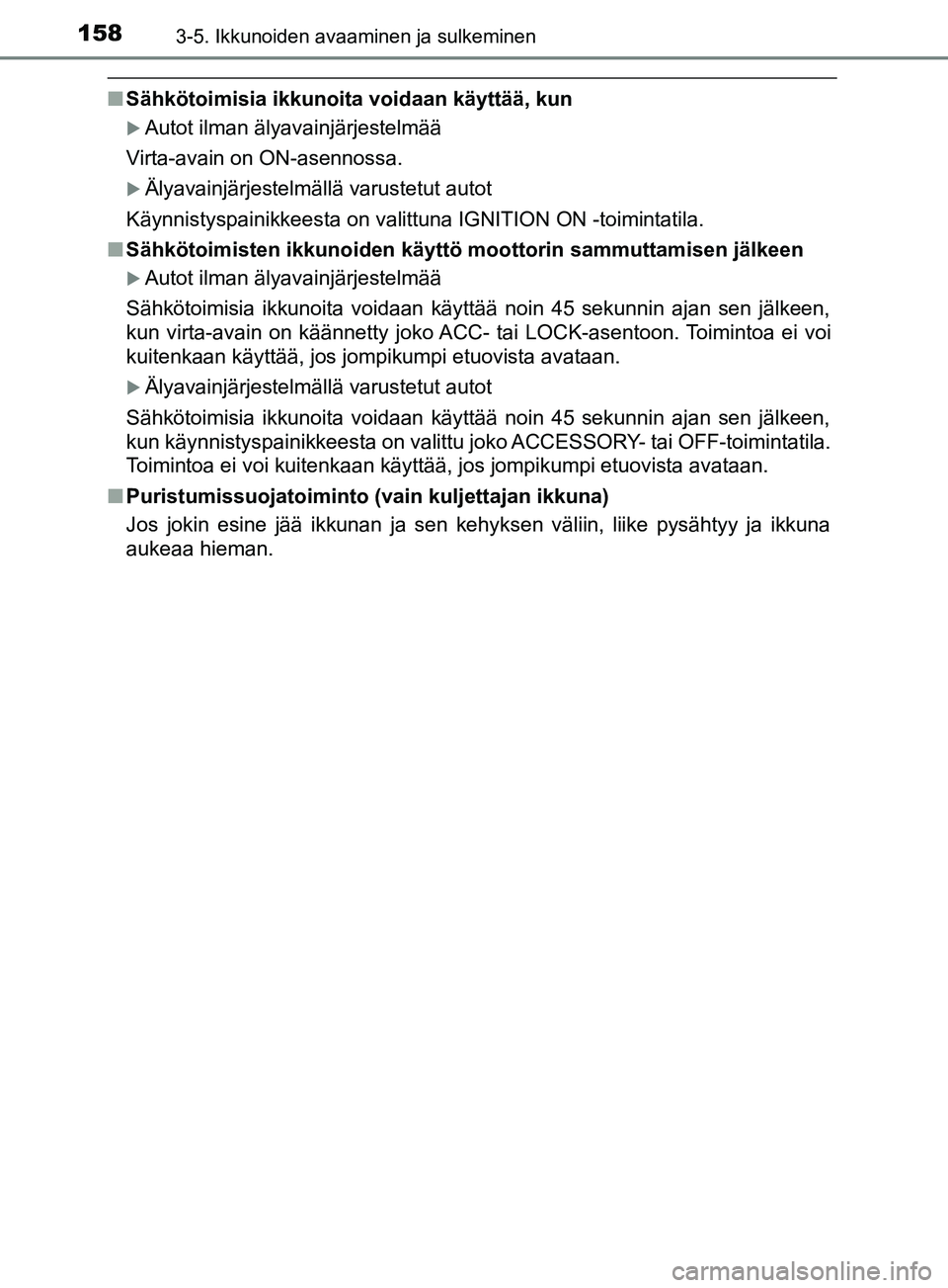 TOYOTA YARIS 2019 Omistajan Käsikirja (in Finnish) 1583-5. Ikkunoiden avaaminen ja sulkeminen
YARIS_F_OM_Europe_OM52K19FI
nSähkötoimisia ikkunoita voidaan käyttää, kun
Autot ilman älyavainjärjestelmää
Virta-avain on ON-asennossa.
Älyav TOYOTA YARIS 2019 Omistajan Käsikirja (in Finnish) 1583-5. Ikkunoiden avaaminen ja sulkeminen
YARIS_F_OM_Europe_OM52K19FI
nSähkötoimisia ikkunoita voidaan käyttää, kun
Autot ilman älyavainjärjestelmää
Virta-avain on ON-asennossa.
Älyav