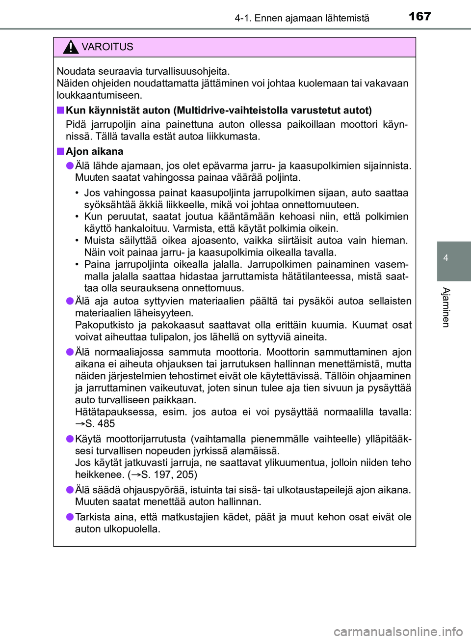 TOYOTA YARIS 2019 Omistajan Käsikirja (in Finnish) 1674-1. Ennen ajamaan lähtemistä
4
Ajaminen
YARIS_F_OM_Europe_OM52K19FI
VAROITUS
Noudata seuraavia turvallisuusohjeita.
Näiden ohjeiden noudattamatta jättäminen voi johtaa kuolemaan tai vakavaan TOYOTA YARIS 2019 Omistajan Käsikirja (in Finnish) 1674-1. Ennen ajamaan lähtemistä
4
Ajaminen
YARIS_F_OM_Europe_OM52K19FI
VAROITUS
Noudata seuraavia turvallisuusohjeita.
Näiden ohjeiden noudattamatta jättäminen voi johtaa kuolemaan tai vakavaan