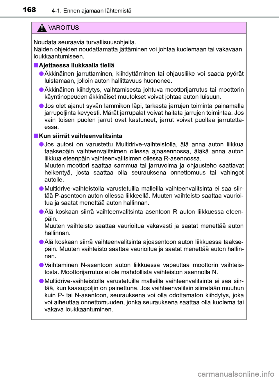 TOYOTA YARIS 2019 Omistajan Käsikirja (in Finnish) 1684-1. Ennen ajamaan lähtemistä
YARIS_F_OM_Europe_OM52K19FI
VAROITUS
Noudata seuraavia turvallisuusohjeita.
Näiden ohjeiden noudattamatta jättäminen voi johtaa kuolemaan tai vakavaan
loukkaantu TOYOTA YARIS 2019 Omistajan Käsikirja (in Finnish) 1684-1. Ennen ajamaan lähtemistä
YARIS_F_OM_Europe_OM52K19FI
VAROITUS
Noudata seuraavia turvallisuusohjeita.
Näiden ohjeiden noudattamatta jättäminen voi johtaa kuolemaan tai vakavaan
loukkaantu