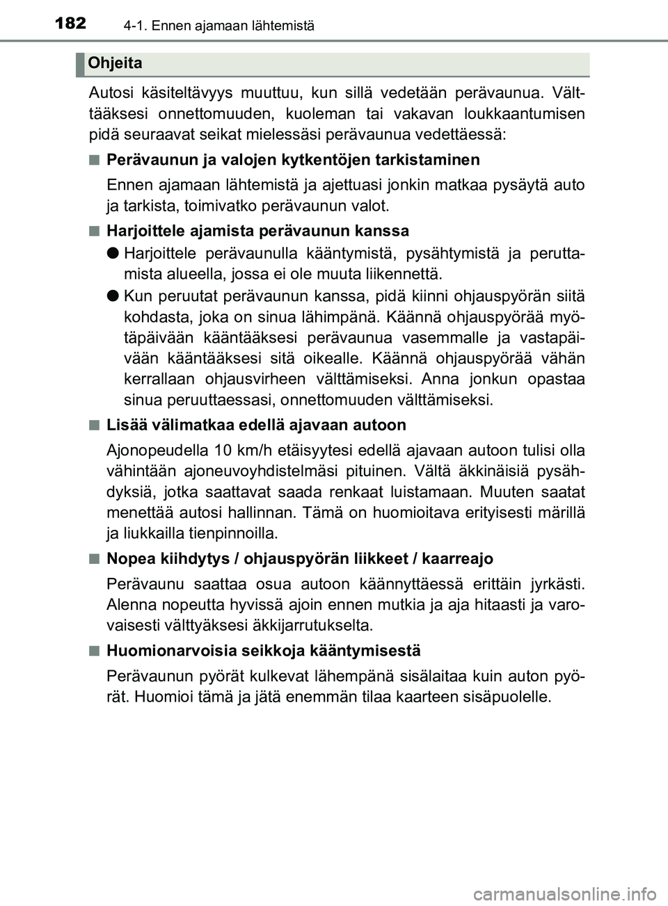 TOYOTA YARIS 2019 Omistajan Käsikirja (in Finnish) 1824-1. Ennen ajamaan lähtemistä
YARIS_F_OM_Europe_OM52K19FI
Autosi käsiteltävyys muuttuu, kun sillä vedetään perävaunua. Vält-
tääksesi onnettomuuden, kuoleman tai vakavan loukkaantumisen
TOYOTA YARIS 2019 Omistajan Käsikirja (in Finnish) 1824-1. Ennen ajamaan lähtemistä
YARIS_F_OM_Europe_OM52K19FI
Autosi käsiteltävyys muuttuu, kun sillä vedetään perävaunua. Vält-
tääksesi onnettomuuden, kuoleman tai vakavan loukkaantumisen