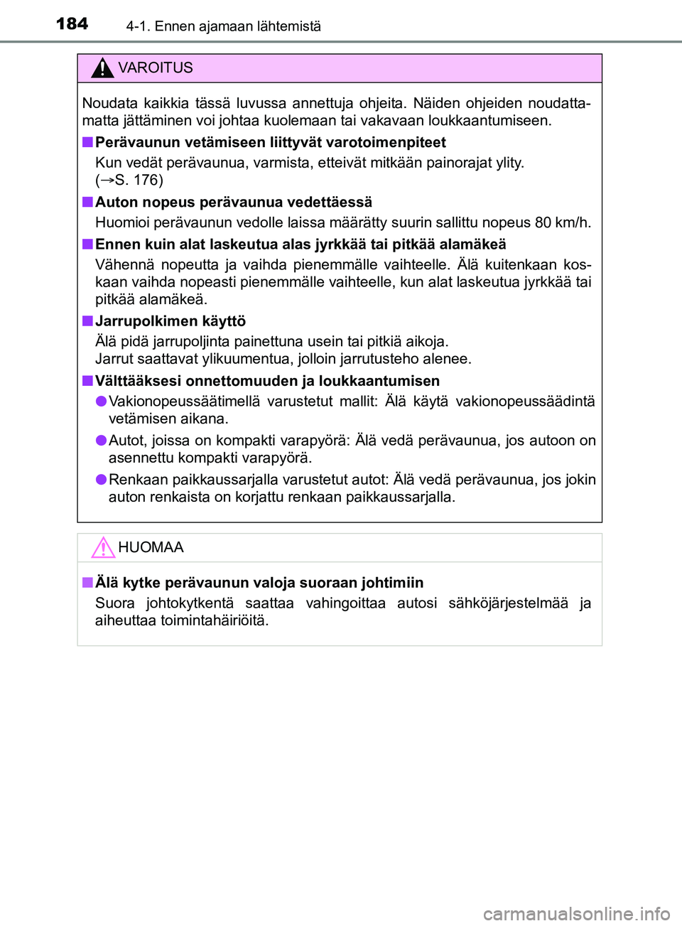 TOYOTA YARIS 2019 Omistajan Käsikirja (in Finnish) 1844-1. Ennen ajamaan lähtemistä
YARIS_F_OM_Europe_OM52K19FI
VAROITUS
Noudata kaikkia tässä luvussa annettuja ohjeita. Näiden ohjeiden noudatta-
matta jättäminen voi johtaa kuolemaan tai vakava TOYOTA YARIS 2019 Omistajan Käsikirja (in Finnish) 1844-1. Ennen ajamaan lähtemistä
YARIS_F_OM_Europe_OM52K19FI
VAROITUS
Noudata kaikkia tässä luvussa annettuja ohjeita. Näiden ohjeiden noudatta-
matta jättäminen voi johtaa kuolemaan tai vakava