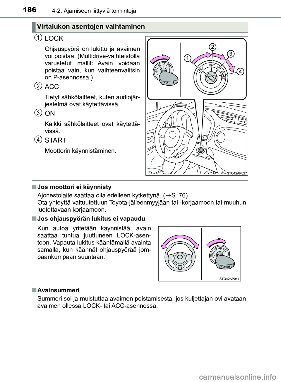 TOYOTA YARIS 2019 Omistajan Käsikirja (in Finnish) 1864-2. Ajamiseen liittyviä toimintoja
YARIS_F_OM_Europe_OM52K19FI
LOCK
Ohjauspyörä on lukittu ja avaimen
voi poistaa. (Multidrive-vaihteistolla
varustetut mallit: Avain voidaan
poistaa vain, kun TOYOTA YARIS 2019 Omistajan Käsikirja (in Finnish) 1864-2. Ajamiseen liittyviä toimintoja
YARIS_F_OM_Europe_OM52K19FI
LOCK
Ohjauspyörä on lukittu ja avaimen
voi poistaa. (Multidrive-vaihteistolla
varustetut mallit: Avain voidaan
poistaa vain, kun