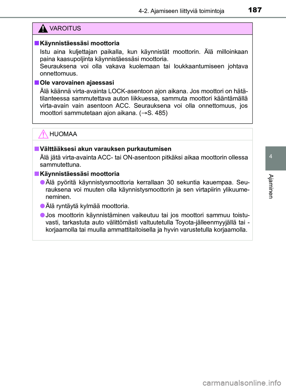 TOYOTA YARIS 2019 Omistajan Käsikirja (in Finnish) 1874-2. Ajamiseen liittyviä toimintoja
4
Ajaminen
YARIS_F_OM_Europe_OM52K19FI
VAROITUS
n Käynnistäessäsi moottoria
Istu aina kuljettajan paikalla, kun käynnistät moottorin. Älä milloinkaan
pai TOYOTA YARIS 2019 Omistajan Käsikirja (in Finnish) 1874-2. Ajamiseen liittyviä toimintoja
4
Ajaminen
YARIS_F_OM_Europe_OM52K19FI
VAROITUS
n Käynnistäessäsi moottoria
Istu aina kuljettajan paikalla, kun käynnistät moottorin. Älä milloinkaan
pai
