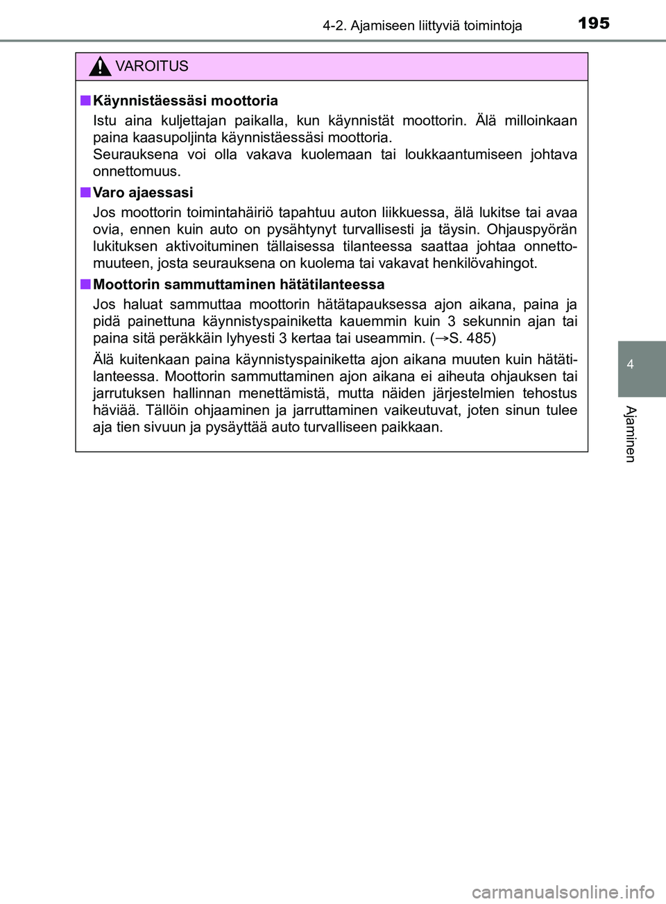 TOYOTA YARIS 2019 Omistajan Käsikirja (in Finnish) 1954-2. Ajamiseen liittyviä toimintoja
4
Ajaminen
YARIS_F_OM_Europe_OM52K19FI
VAROITUS
n Käynnistäessäsi moottoria
Istu aina kuljettajan paikalla, kun käynnistät moottorin. Älä milloinkaan
pai TOYOTA YARIS 2019 Omistajan Käsikirja (in Finnish) 1954-2. Ajamiseen liittyviä toimintoja
4
Ajaminen
YARIS_F_OM_Europe_OM52K19FI
VAROITUS
n Käynnistäessäsi moottoria
Istu aina kuljettajan paikalla, kun käynnistät moottorin. Älä milloinkaan
pai