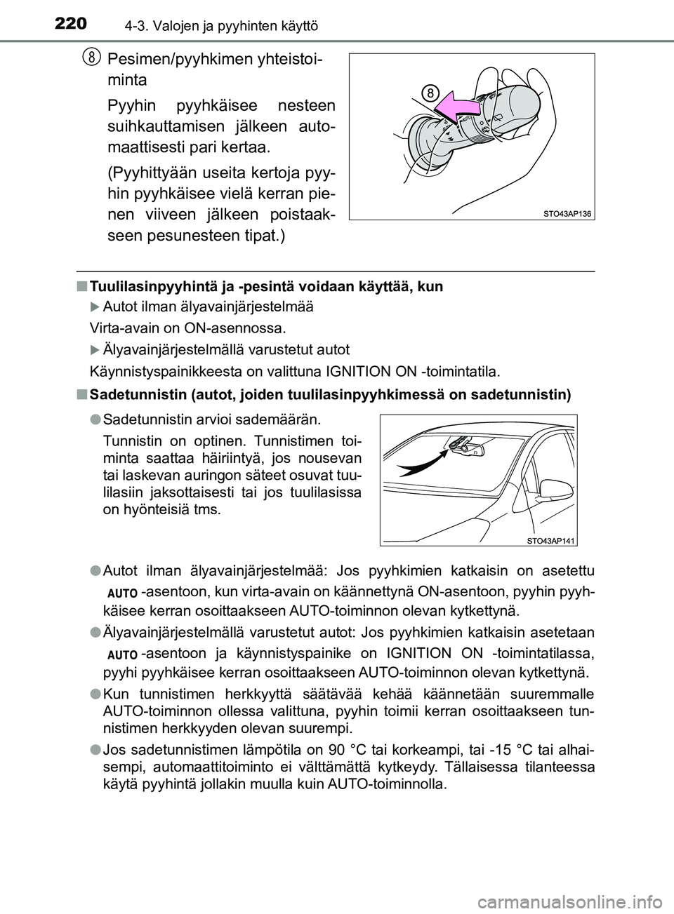 TOYOTA YARIS 2019 Omistajan Käsikirja (in Finnish) 2204-3. Valojen ja pyyhinten käyttö
YARIS_F_OM_Europe_OM52K19FI
Pesimen/pyyhkimen yhteistoi-
minta
Pyyhin pyyhkäisee nesteen
suihkauttamisen jälkeen auto-
maattisesti pari kertaa.
(Pyyhittyään u TOYOTA YARIS 2019 Omistajan Käsikirja (in Finnish) 2204-3. Valojen ja pyyhinten käyttö
YARIS_F_OM_Europe_OM52K19FI
Pesimen/pyyhkimen yhteistoi-
minta
Pyyhin pyyhkäisee nesteen
suihkauttamisen jälkeen auto-
maattisesti pari kertaa.
(Pyyhittyään u