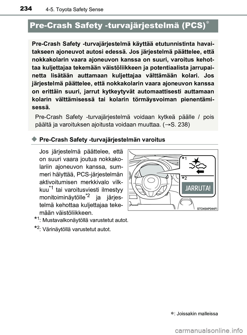 TOYOTA YARIS 2019 Omistajan Käsikirja (in Finnish) 2344-5. Toyota Safety Sense
YARIS_F_OM_Europe_OM52K19FI
Pre-Crash Safety -turvajärjestelmä (PCS)
uPre-Crash Safety -turvajärjestelmän varoitus
Jos järjestelmä päättelee, että
on suuri vaar TOYOTA YARIS 2019 Omistajan Käsikirja (in Finnish) 2344-5. Toyota Safety Sense
YARIS_F_OM_Europe_OM52K19FI
Pre-Crash Safety -turvajärjestelmä (PCS)
uPre-Crash Safety -turvajärjestelmän varoitus
Jos järjestelmä päättelee, että
on suuri vaar