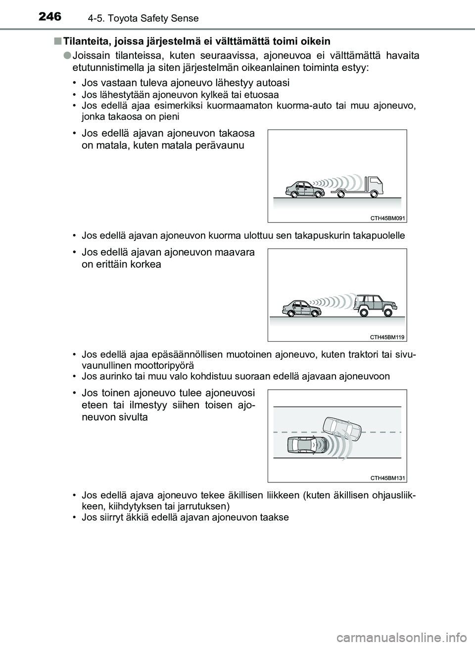 TOYOTA YARIS 2019 Omistajan Käsikirja (in Finnish) 2464-5. Toyota Safety Sense
YARIS_F_OM_Europe_OM52K19FIn
Tilanteita, joissa järjestelmä ei välttämättä toimi oikein
lJoissain tilanteissa, kuten seuraavissa, ajoneuvoa ei välttämättä havaita TOYOTA YARIS 2019 Omistajan Käsikirja (in Finnish) 2464-5. Toyota Safety Sense
YARIS_F_OM_Europe_OM52K19FIn
Tilanteita, joissa järjestelmä ei välttämättä toimi oikein
lJoissain tilanteissa, kuten seuraavissa, ajoneuvoa ei välttämättä havaita