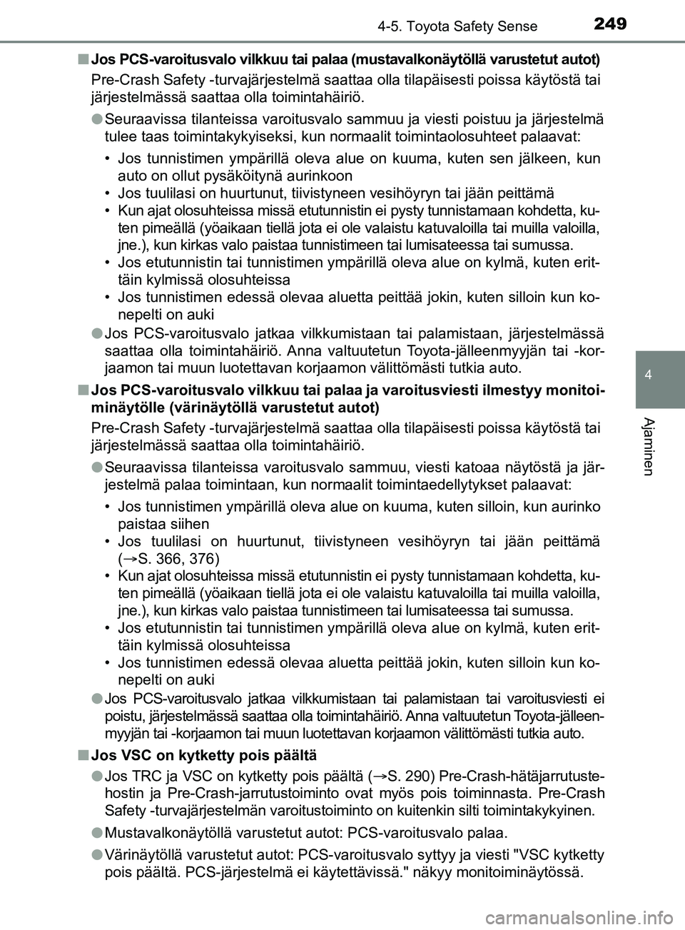 TOYOTA YARIS 2019 Omistajan Käsikirja (in Finnish) 2494-5. Toyota Safety Sense
4
Ajaminen
YARIS_F_OM_Europe_OM52K19FIn
Jos PCS-varoitusvalo vilkkuu tai palaa (mustavalkonäytöllä varustetut autot)
Pre-Crash Safety -turvajärjestelmä saattaa olla ti TOYOTA YARIS 2019 Omistajan Käsikirja (in Finnish) 2494-5. Toyota Safety Sense
4
Ajaminen
YARIS_F_OM_Europe_OM52K19FIn
Jos PCS-varoitusvalo vilkkuu tai palaa (mustavalkonäytöllä varustetut autot)
Pre-Crash Safety -turvajärjestelmä saattaa olla ti