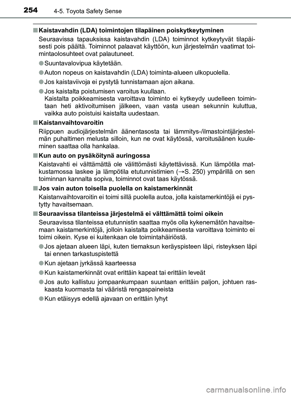 TOYOTA YARIS 2019 Omistajan Käsikirja (in Finnish) 2544-5. Toyota Safety Sense
YARIS_F_OM_Europe_OM52K19FI
nKaistavahdin (LDA) toimintojen tilapäinen poiskytkeytyminen
Seuraavissa tapauksissa kaistavahdin (LDA) toiminnot kytkeytyvät tilapäi-
sesti TOYOTA YARIS 2019 Omistajan Käsikirja (in Finnish) 2544-5. Toyota Safety Sense
YARIS_F_OM_Europe_OM52K19FI
nKaistavahdin (LDA) toimintojen tilapäinen poiskytkeytyminen
Seuraavissa tapauksissa kaistavahdin (LDA) toiminnot kytkeytyvät tilapäi-
sesti
