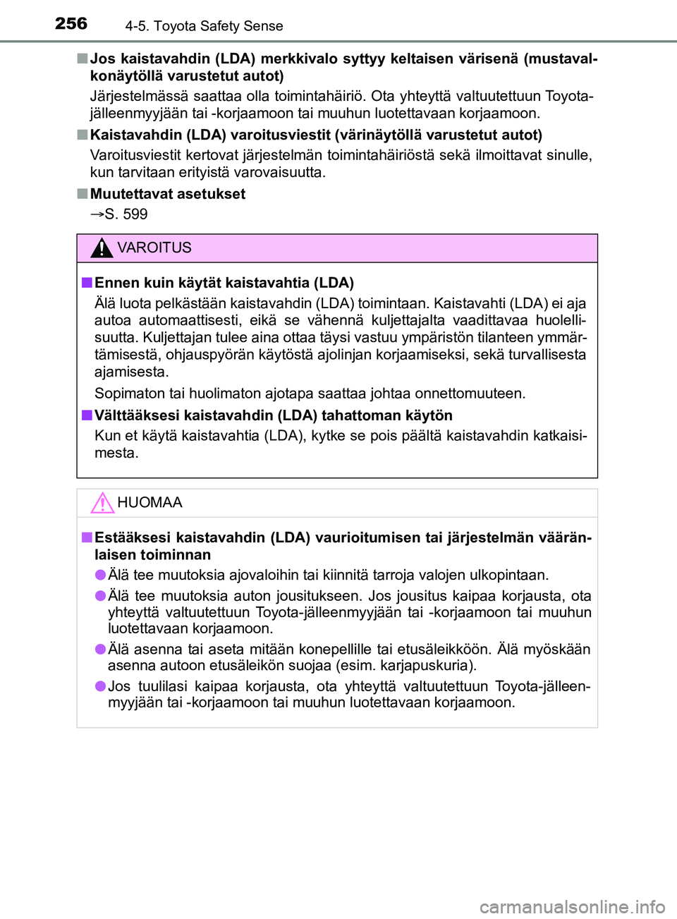 TOYOTA YARIS 2019 Omistajan Käsikirja (in Finnish) 2564-5. Toyota Safety Sense
YARIS_F_OM_Europe_OM52K19FIn
Jos kaistavahdin (LDA) merkkivalo syttyy keltaisen värisenä (mustaval-
konäytöllä varustetut autot)
Järjestelmässä saattaa olla toimint TOYOTA YARIS 2019 Omistajan Käsikirja (in Finnish) 2564-5. Toyota Safety Sense
YARIS_F_OM_Europe_OM52K19FIn
Jos kaistavahdin (LDA) merkkivalo syttyy keltaisen värisenä (mustaval-
konäytöllä varustetut autot)
Järjestelmässä saattaa olla toimint