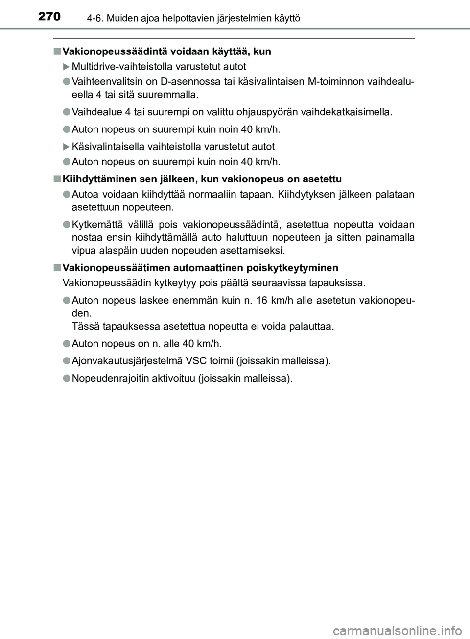 TOYOTA YARIS 2019 Omistajan Käsikirja (in Finnish) 2704-6. Muiden ajoa helpottavien järjestelmien käyttö
YARIS_F_OM_Europe_OM52K19FI
nVakionopeussäädintä voidaan käyttää, kun
Multidrive-vaihteistolla varustetut autot
l Vaihteenvalitsin on TOYOTA YARIS 2019 Omistajan Käsikirja (in Finnish) 2704-6. Muiden ajoa helpottavien järjestelmien käyttö
YARIS_F_OM_Europe_OM52K19FI
nVakionopeussäädintä voidaan käyttää, kun
Multidrive-vaihteistolla varustetut autot
l Vaihteenvalitsin on