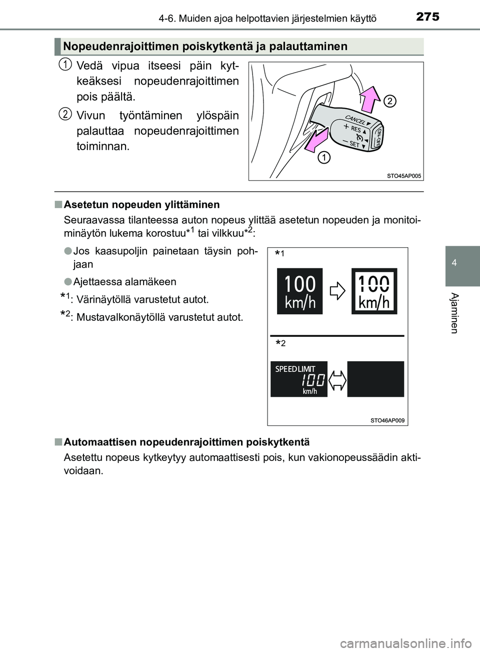 TOYOTA YARIS 2019  Omistajan Käsikirja (in Finnish) 2754-6. Muiden ajoa helpottavien järjestelmien käyttö
4
Ajaminen
YARIS_F_OM_Europe_OM52K19FI
Vedä vipua itseesi päin kyt-
keäksesi nopeudenrajoittimen
pois päältä.
Vivun työntäminen ylösp