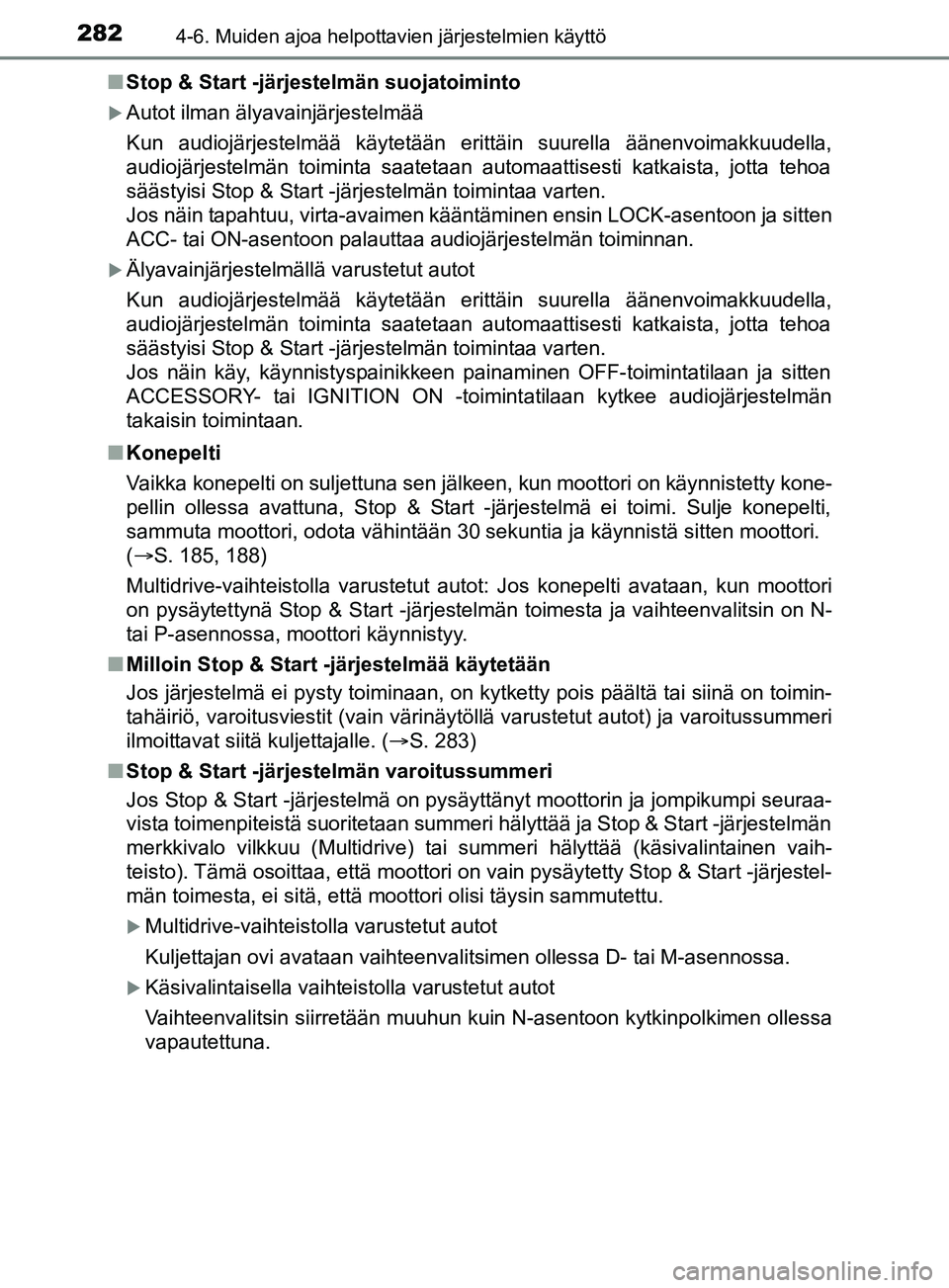 TOYOTA YARIS 2019 Omistajan Käsikirja (in Finnish) 2824-6. Muiden ajoa helpottavien järjestelmien käyttö
YARIS_F_OM_Europe_OM52K19FIn
Stop & Start -järjestelmän suojatoiminto
Autot ilman älyavainjärjestelmää
Kun audiojärjestelmää käyte TOYOTA YARIS 2019 Omistajan Käsikirja (in Finnish) 2824-6. Muiden ajoa helpottavien järjestelmien käyttö
YARIS_F_OM_Europe_OM52K19FIn
Stop & Start -järjestelmän suojatoiminto
Autot ilman älyavainjärjestelmää
Kun audiojärjestelmää käyte