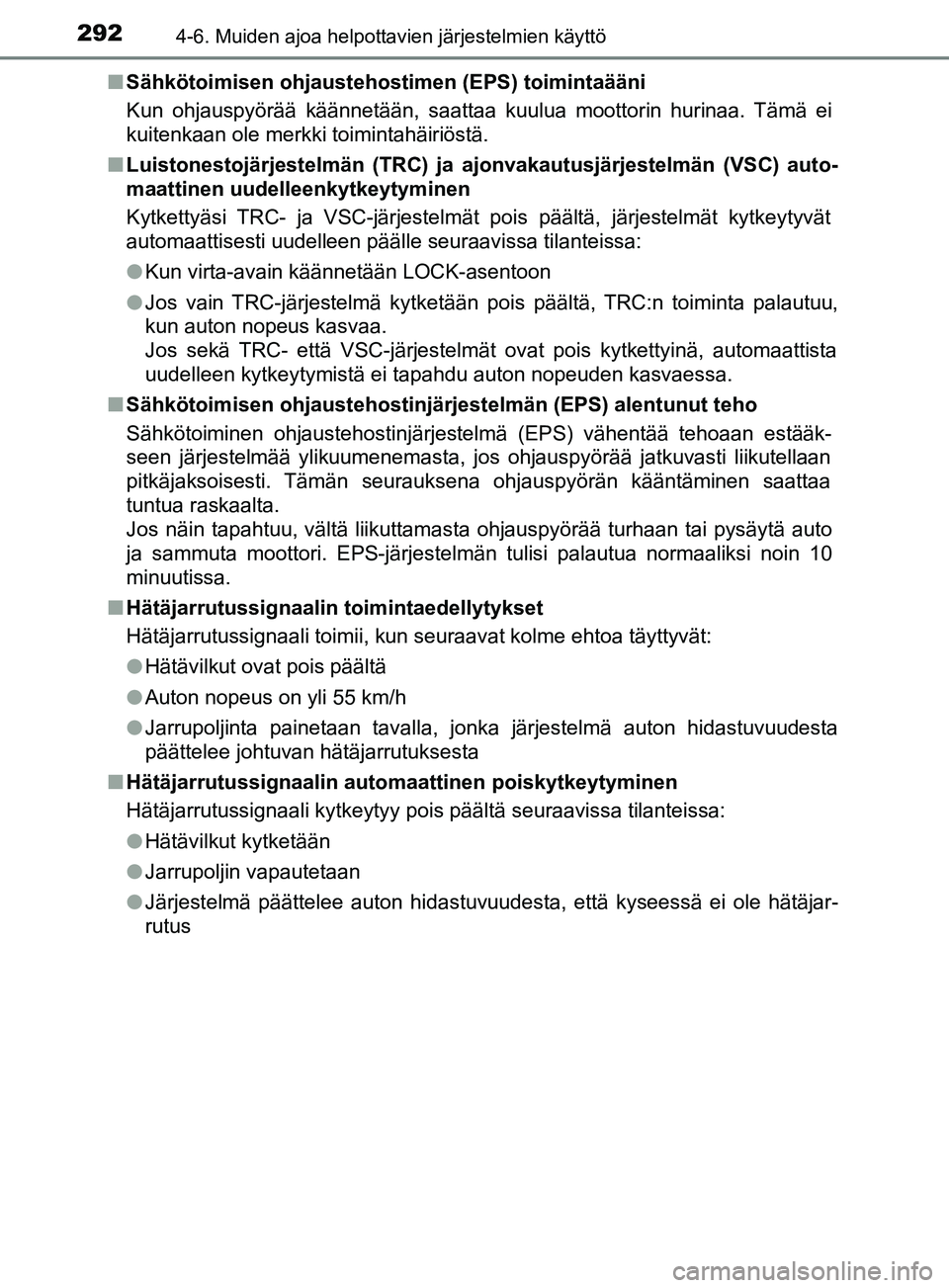 TOYOTA YARIS 2019 Omistajan Käsikirja (in Finnish) 2924-6. Muiden ajoa helpottavien järjestelmien käyttö
YARIS_F_OM_Europe_OM52K19FIn
Sähkötoimisen ohjaustehostimen (EPS) toimintaääni
Kun ohjauspyörää käännetään, saattaa kuulua moottorin TOYOTA YARIS 2019 Omistajan Käsikirja (in Finnish) 2924-6. Muiden ajoa helpottavien järjestelmien käyttö
YARIS_F_OM_Europe_OM52K19FIn
Sähkötoimisen ohjaustehostimen (EPS) toimintaääni
Kun ohjauspyörää käännetään, saattaa kuulua moottorin