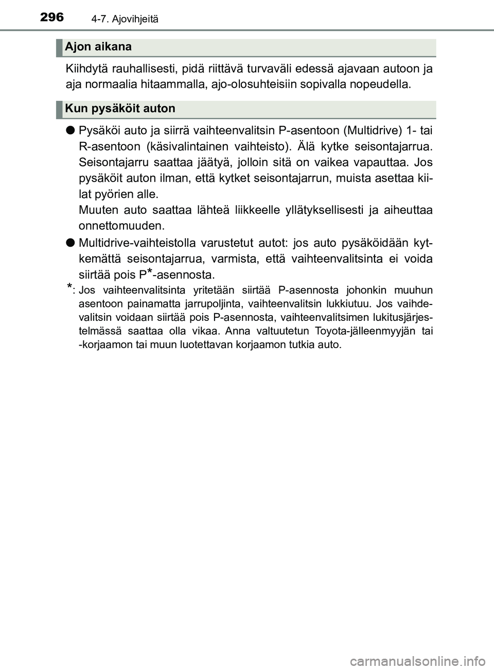 TOYOTA YARIS 2019 Omistajan Käsikirja (in Finnish) 2964-7. Ajovihjeitä
YARIS_F_OM_Europe_OM52K19FI
Kiihdytä rauhallisesti, pidä riittävä turvaväli edessä ajavaan autoon ja
aja normaalia hitaammalla, ajo-olosuhteisiin sopivalla nopeudella.
lPys TOYOTA YARIS 2019 Omistajan Käsikirja (in Finnish) 2964-7. Ajovihjeitä
YARIS_F_OM_Europe_OM52K19FI
Kiihdytä rauhallisesti, pidä riittävä turvaväli edessä ajavaan autoon ja
aja normaalia hitaammalla, ajo-olosuhteisiin sopivalla nopeudella.
lPys