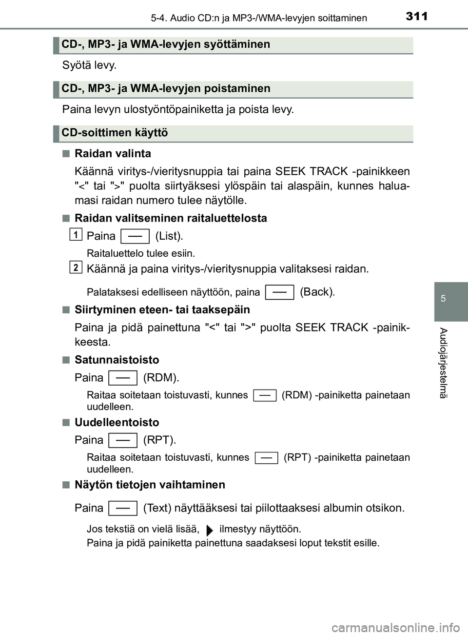 TOYOTA YARIS 2019 Omistajan Käsikirja (in Finnish) 3115-4. Audio CD:n ja MP3-/WMA-levyjen soittaminen
5
Audiojärjestelmä
YARIS_F_OM_Europe_OM52K19FI
Syötä levy.
Paina levyn ulostyöntöpainiketta ja poista levy.
nRaidan valinta
Käännä viritys-/ TOYOTA YARIS 2019 Omistajan Käsikirja (in Finnish) 3115-4. Audio CD:n ja MP3-/WMA-levyjen soittaminen
5
Audiojärjestelmä
YARIS_F_OM_Europe_OM52K19FI
Syötä levy.
Paina levyn ulostyöntöpainiketta ja poista levy.
nRaidan valinta
Käännä viritys-/
