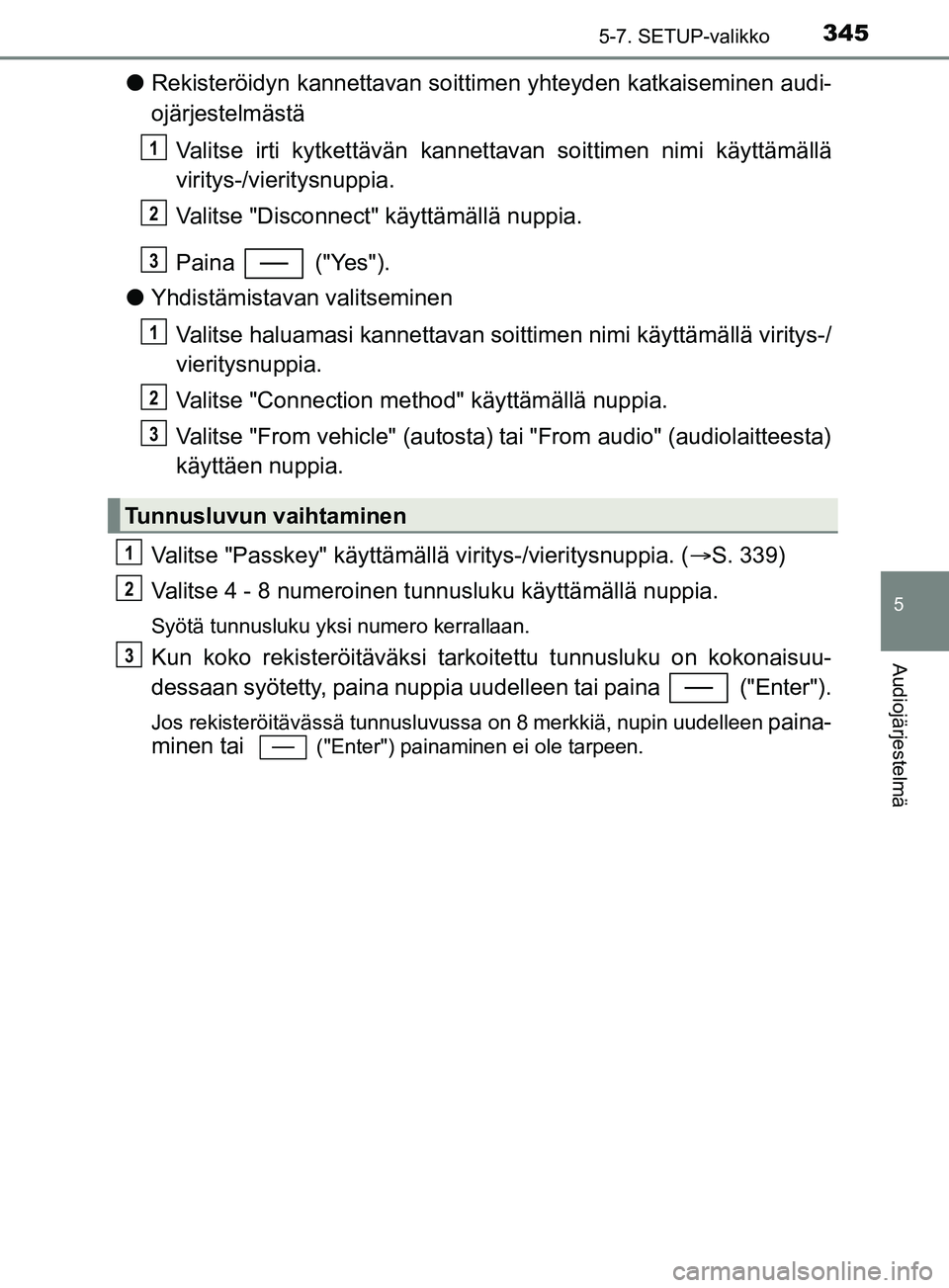 TOYOTA YARIS 2019 Omistajan Käsikirja (in Finnish) 3455-7. SETUP-valikko
5
Audiojärjestelmä
YARIS_F_OM_Europe_OM52K19FI
lRekisteröidyn kannettavan soittimen yhteyden katkaiseminen audi-
ojärjestelmästä
Valitse irti kytkettävän kanne ttavan soi TOYOTA YARIS 2019 Omistajan Käsikirja (in Finnish) 3455-7. SETUP-valikko
5
Audiojärjestelmä
YARIS_F_OM_Europe_OM52K19FI
lRekisteröidyn kannettavan soittimen yhteyden katkaiseminen audi-
ojärjestelmästä
Valitse irti kytkettävän kanne ttavan soi