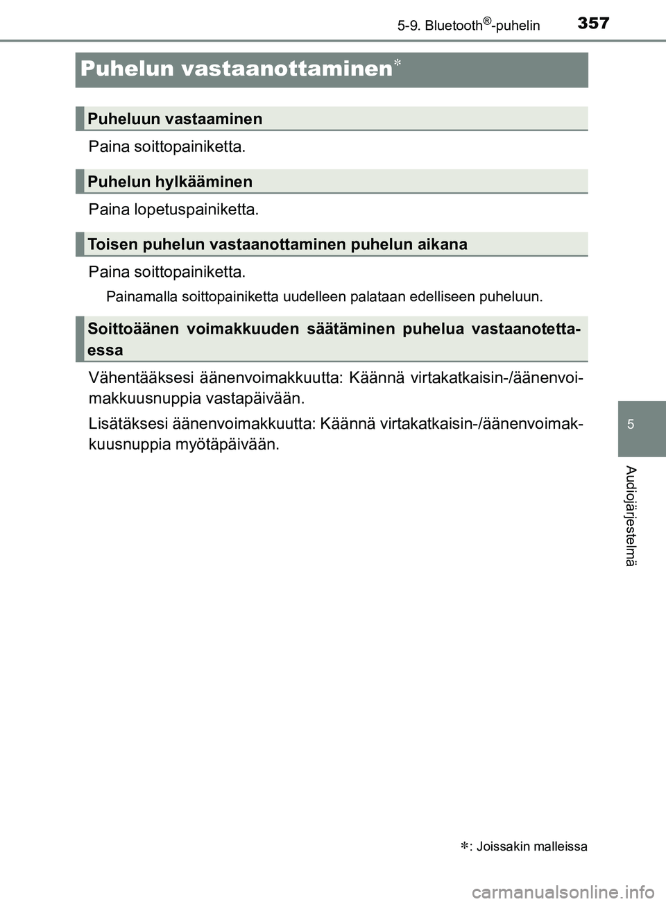 TOYOTA YARIS 2019  Omistajan Käsikirja (in Finnish) 3575-9. Bluetooth®-puhelin
5
Audiojärjestelmä
YARIS_F_OM_Europe_OM52K19FI
Puhelun vastaanottaminen
Paina soittopainiketta.
Paina lopetuspainiketta.
Paina soitto painiketta.
Painamalla soittopain