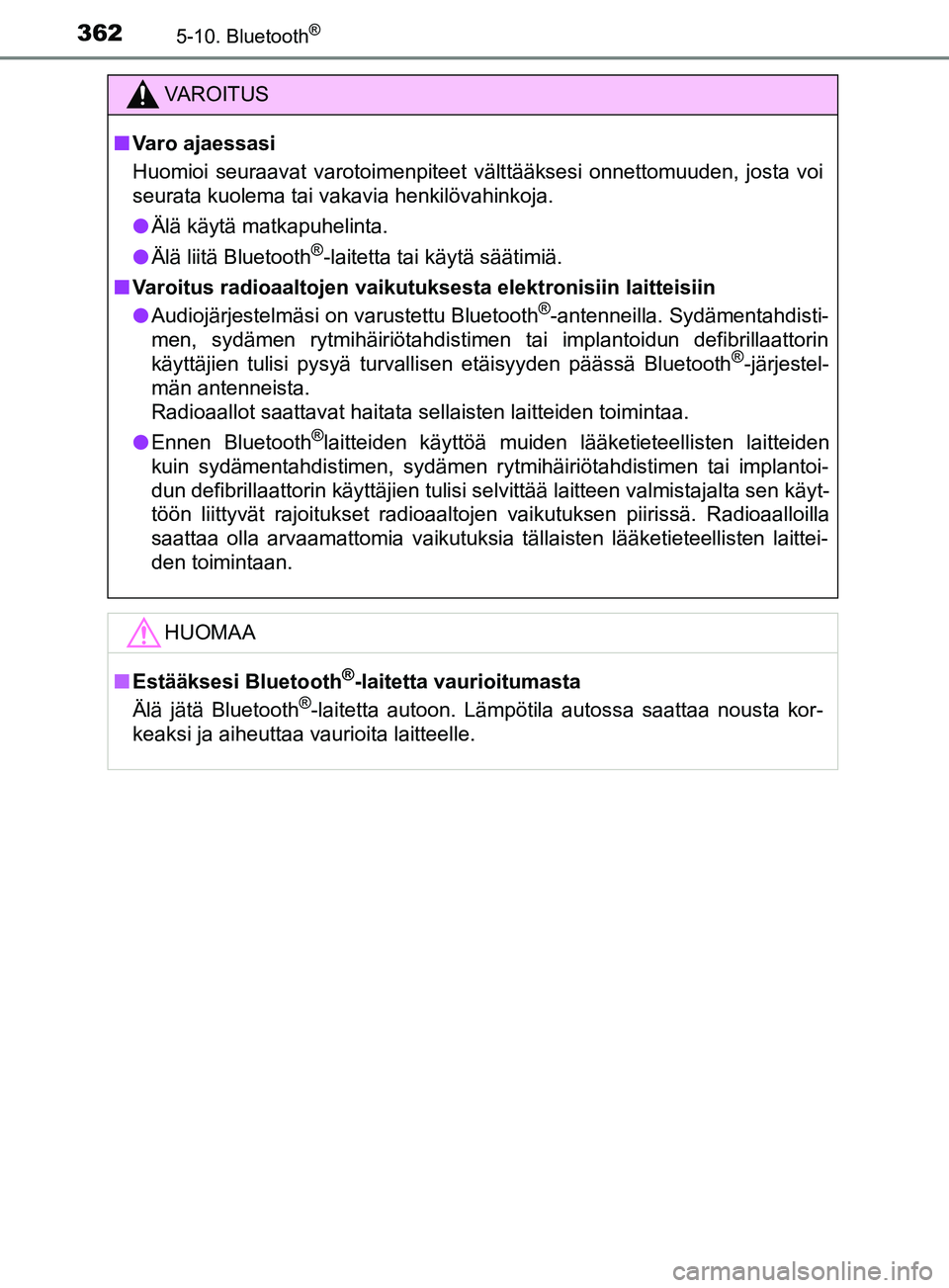 TOYOTA YARIS 2019 Omistajan Käsikirja (in Finnish) 3625-10. Bluetooth®
YARIS_F_OM_Europe_OM52K19FI
VAROITUS
n Varo ajaessasi
Huomioi seuraavat varotoimenpiteet välttääksesi onnettomuuden, josta voi
seurata kuolema tai vakavia henkilövahinkoja.
l TOYOTA YARIS 2019 Omistajan Käsikirja (in Finnish) 3625-10. Bluetooth®
YARIS_F_OM_Europe_OM52K19FI
VAROITUS
n Varo ajaessasi
Huomioi seuraavat varotoimenpiteet välttääksesi onnettomuuden, josta voi
seurata kuolema tai vakavia henkilövahinkoja.
l