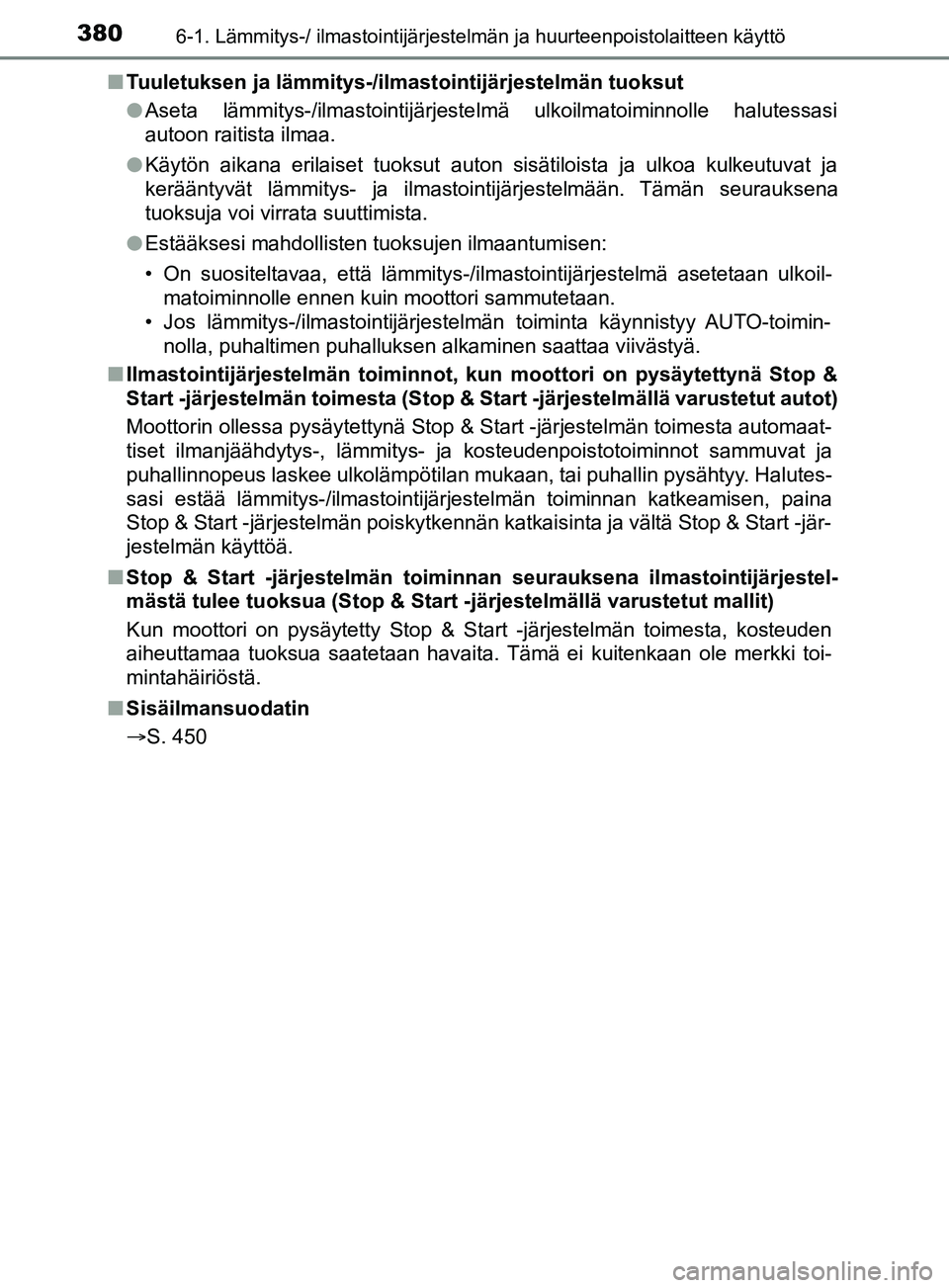 TOYOTA YARIS 2019 Omistajan Käsikirja (in Finnish) 3806-1. Lämmitys-/ ilmastointijärjestelmän ja huurteenpoistolaitteen käyttö
YARIS_F_OM_Europe_OM52K19FIn
Tuuletuksen ja lämmitys-/ilmastointijärjestelmän tuoksut
lAseta lämmitys-/ilmastointij TOYOTA YARIS 2019 Omistajan Käsikirja (in Finnish) 3806-1. Lämmitys-/ ilmastointijärjestelmän ja huurteenpoistolaitteen käyttö
YARIS_F_OM_Europe_OM52K19FIn
Tuuletuksen ja lämmitys-/ilmastointijärjestelmän tuoksut
lAseta lämmitys-/ilmastointij