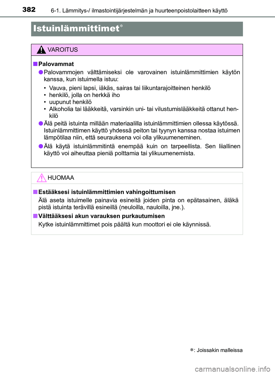 TOYOTA YARIS 2019 Omistajan Käsikirja (in Finnish) 3826-1. Lämmitys-/ ilmastointijärjestelmän ja huurteenpoistolaitteen käyttö
YARIS_F_OM_Europe_OM52K19FI
Istuinlämmittimet
: Joissakin malleissa
VAROITUS
n Palovammat
l Palovammojen vältt TOYOTA YARIS 2019 Omistajan Käsikirja (in Finnish) 3826-1. Lämmitys-/ ilmastointijärjestelmän ja huurteenpoistolaitteen käyttö
YARIS_F_OM_Europe_OM52K19FI
Istuinlämmittimet
: Joissakin malleissa
VAROITUS
n Palovammat
l Palovammojen vältt