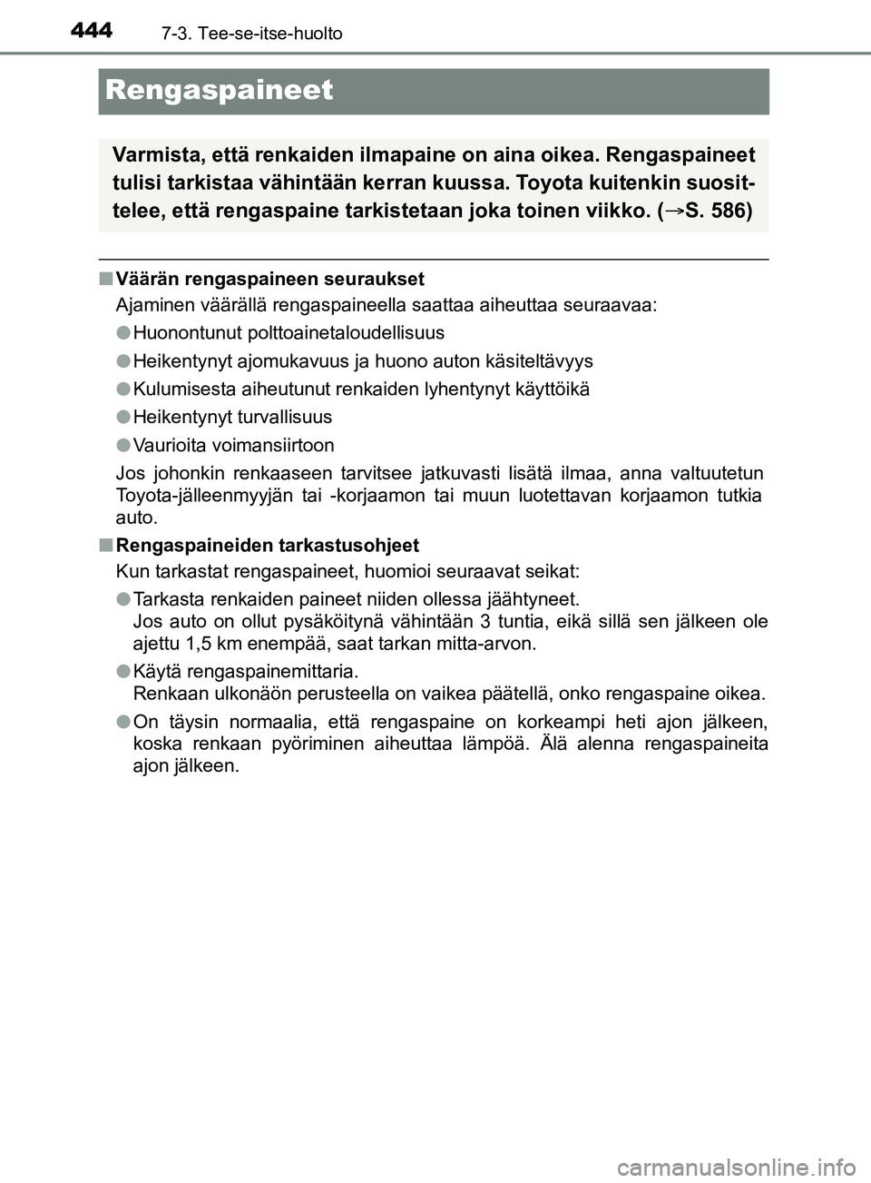 TOYOTA YARIS 2019 Omistajan Käsikirja (in Finnish) 4447-3. Tee-se-itse-huolto
YARIS_F_OM_Europe_OM52K19FI
Rengaspaineet
nVäärän rengaspaineen seuraukset
Ajaminen väärällä rengaspaineella saattaa aiheuttaa seuraavaa:
lHuonontunut polttoainetalou TOYOTA YARIS 2019 Omistajan Käsikirja (in Finnish) 4447-3. Tee-se-itse-huolto
YARIS_F_OM_Europe_OM52K19FI
Rengaspaineet
nVäärän rengaspaineen seuraukset
Ajaminen väärällä rengaspaineella saattaa aiheuttaa seuraavaa:
lHuonontunut polttoainetalou